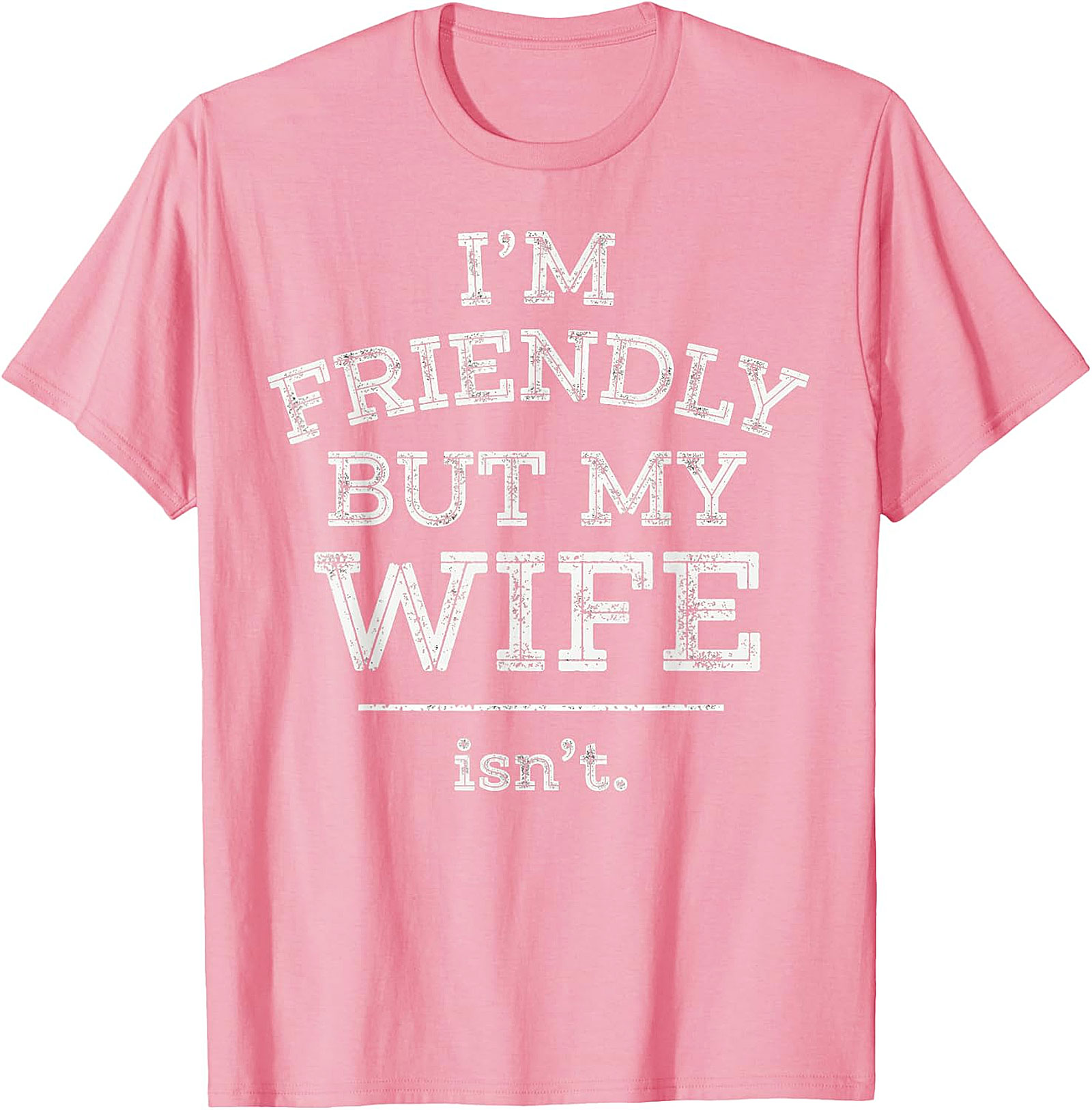 Funny Husband T-Shirt | I'm Friendly But My Wife Isn't Tee