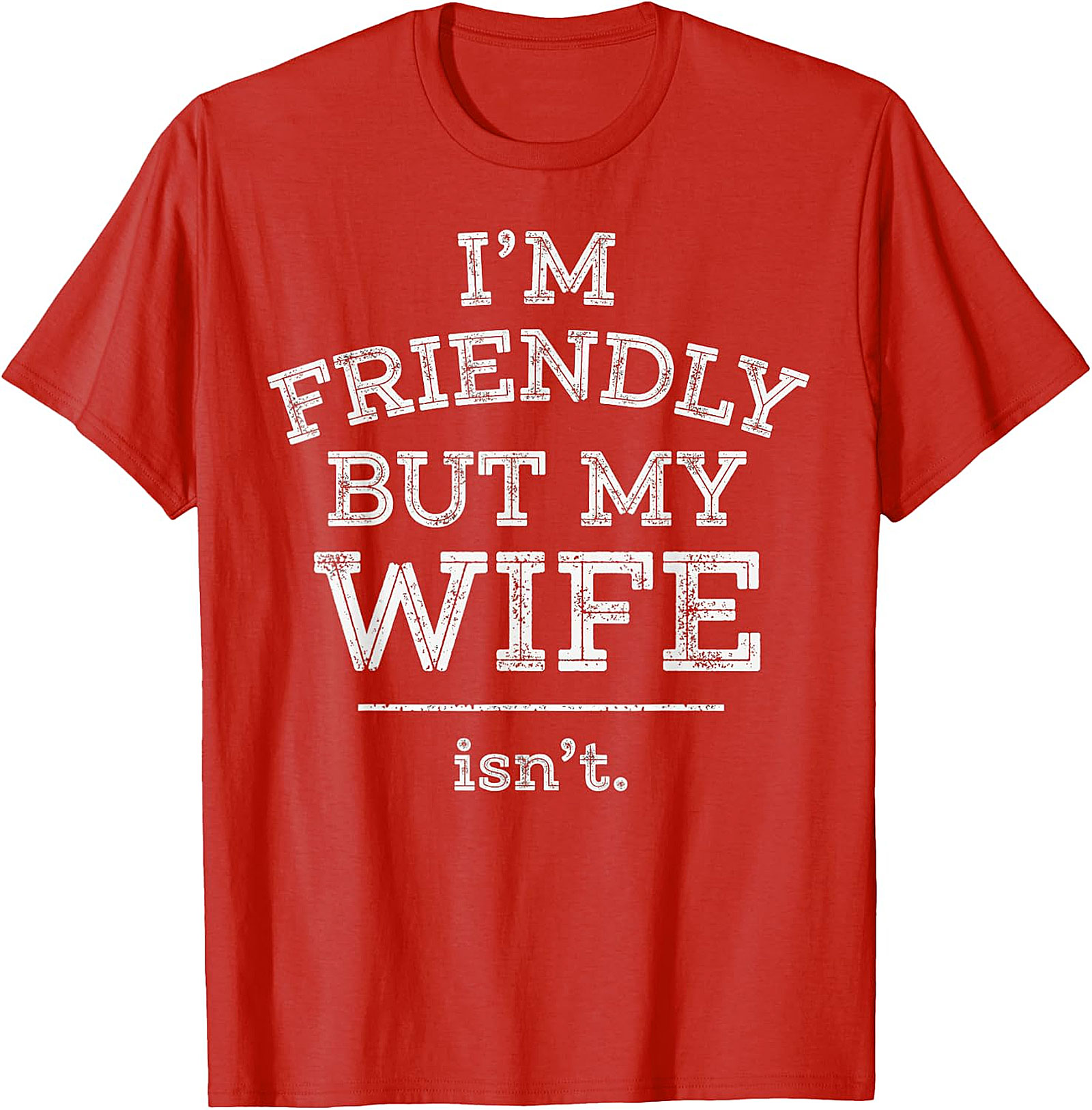 Funny Husband T-Shirt | I'm Friendly But My Wife Isn't Tee