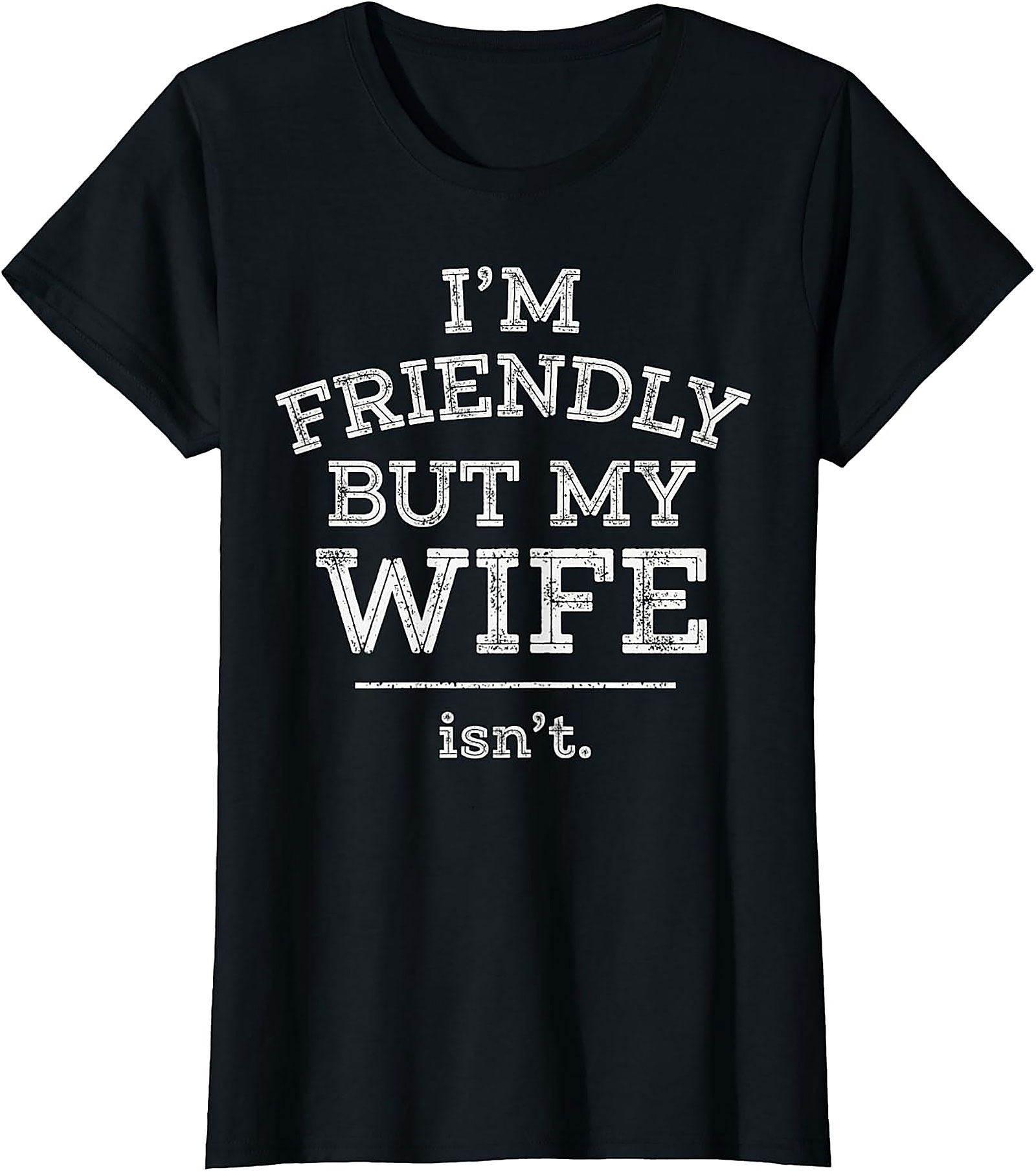 Funny Husband T-Shirt | I'm Friendly But My Wife Isn't Tee