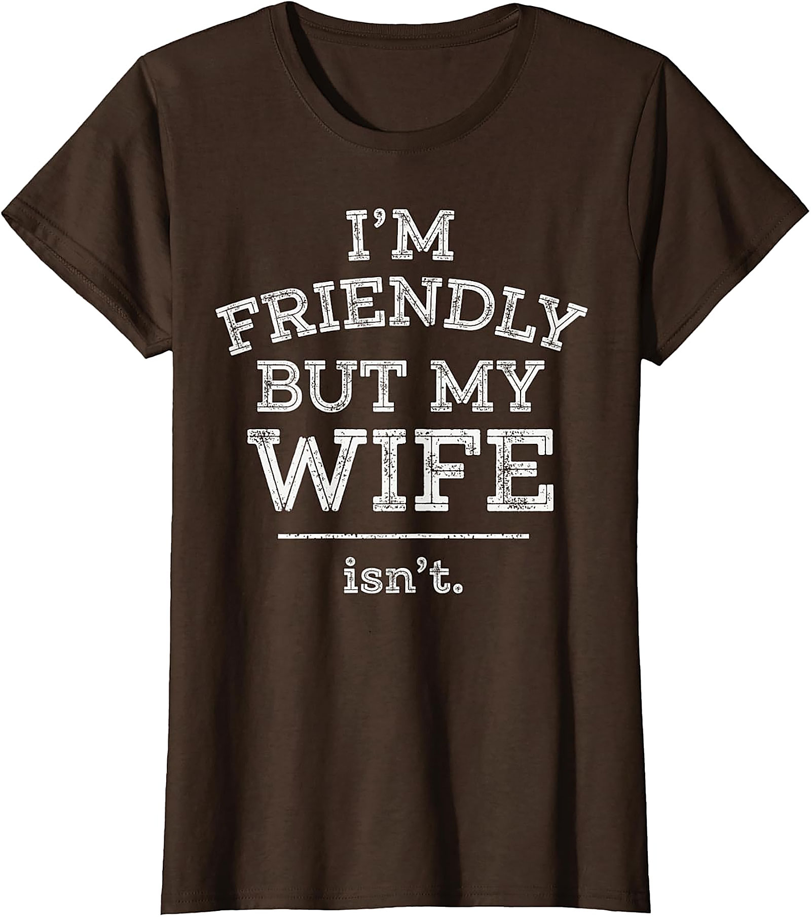 Funny Husband T-Shirt | I'm Friendly But My Wife Isn't Tee