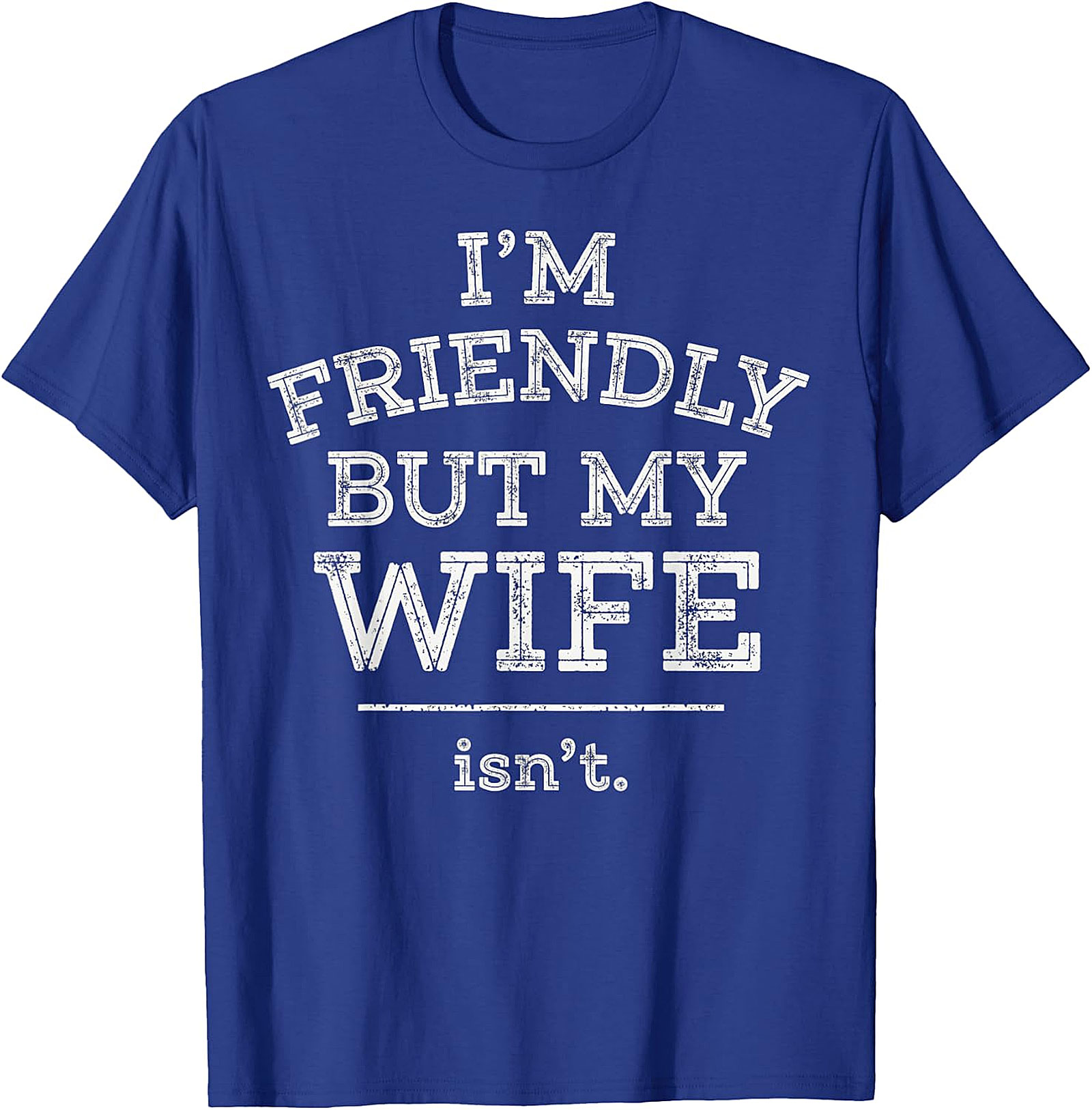 Funny Husband T-Shirt | I'm Friendly But My Wife Isn't Tee