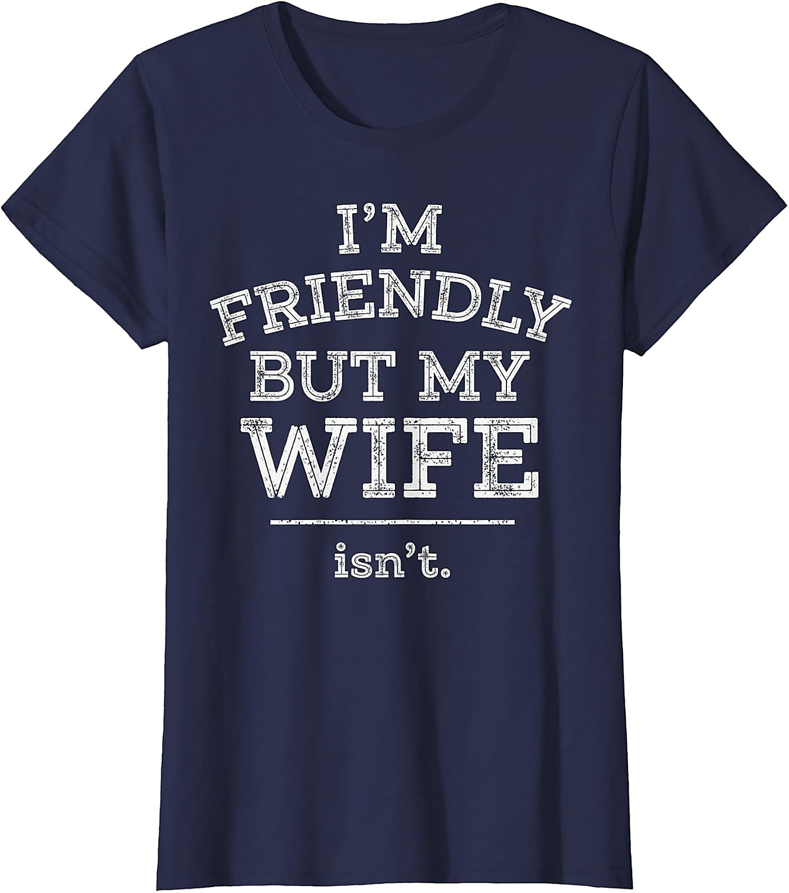 Funny Husband T-Shirt | I'm Friendly But My Wife Isn't Tee