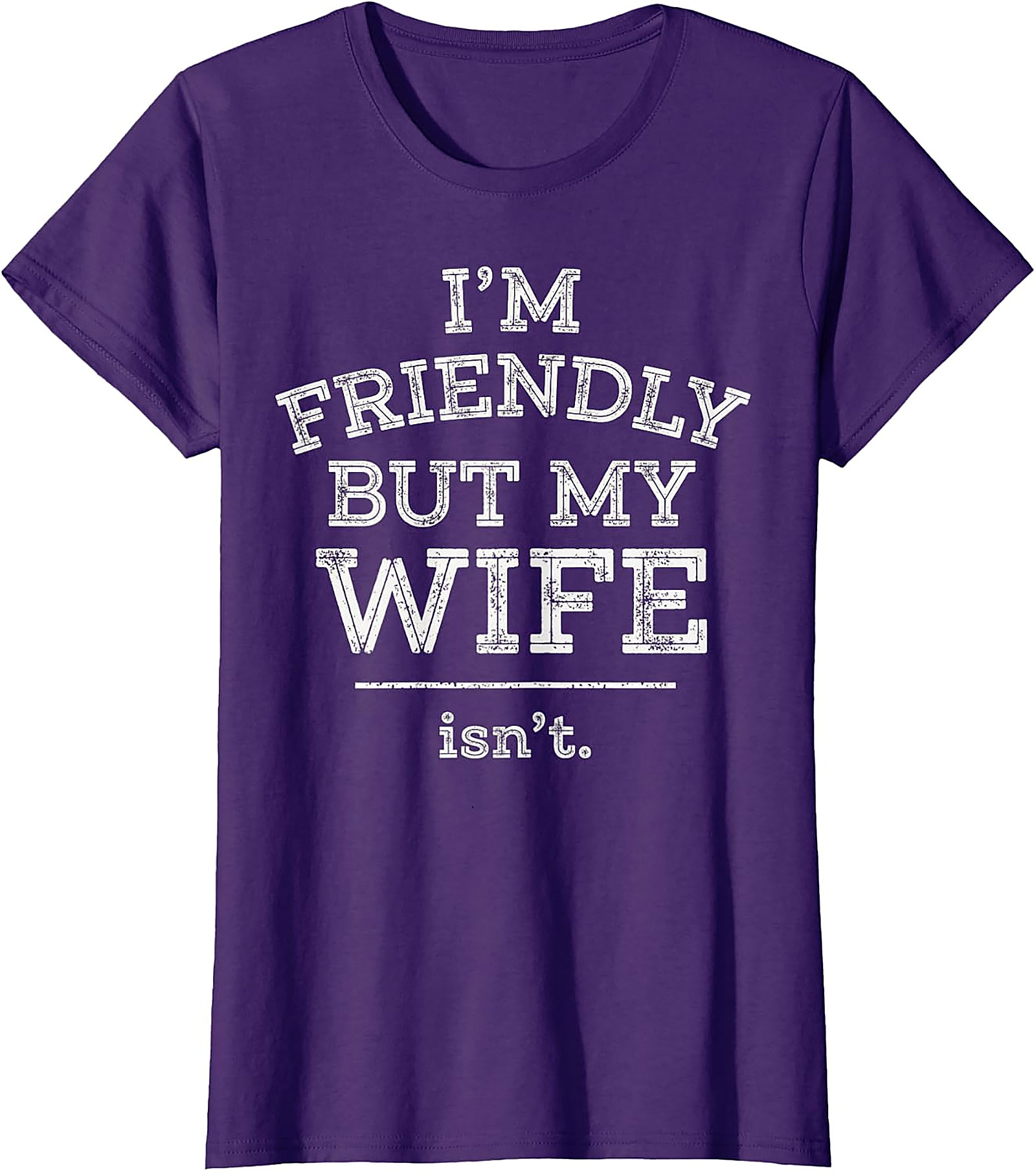 Funny Husband T-Shirt | I'm Friendly But My Wife Isn't Tee