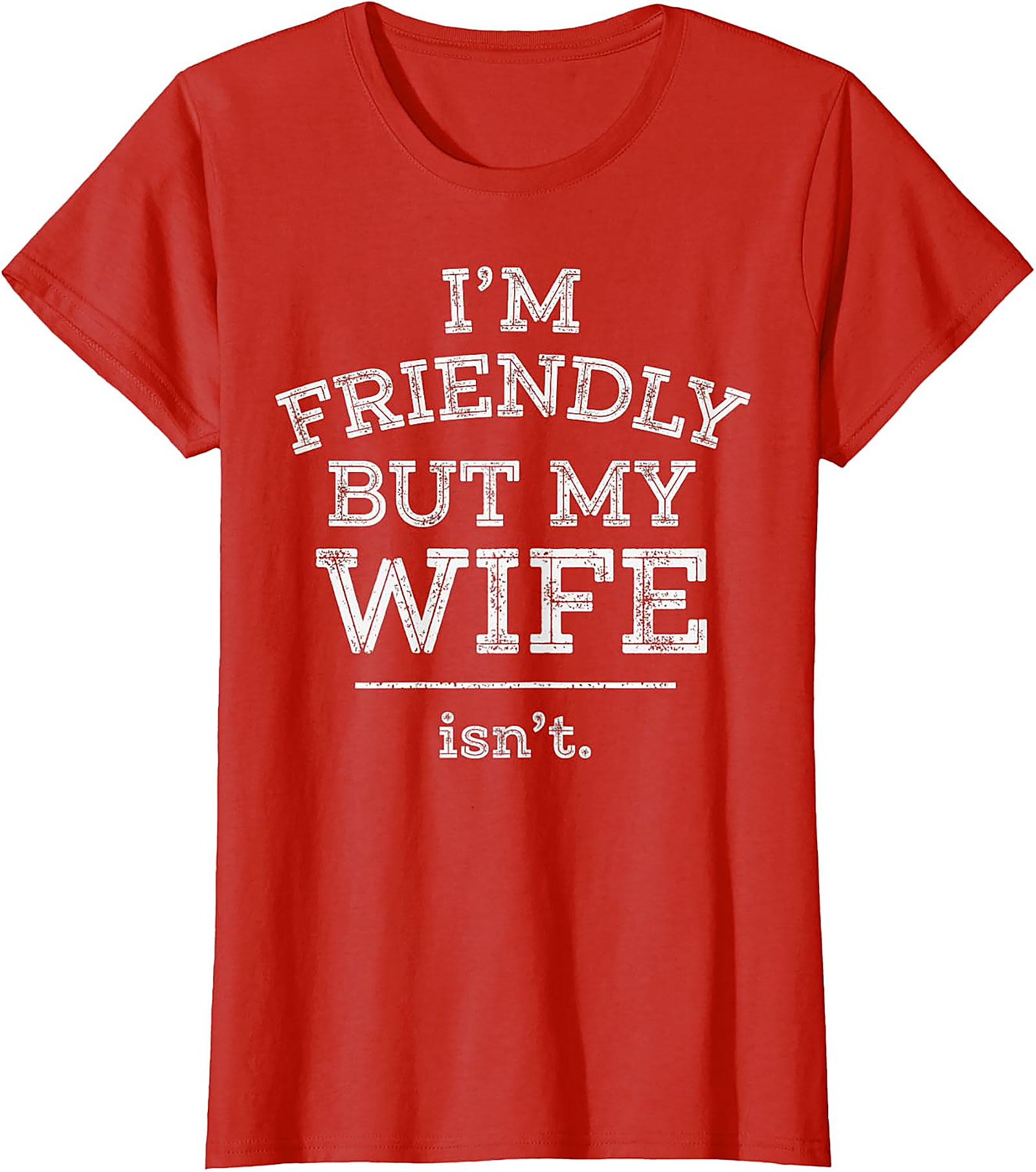Funny Husband T-Shirt | I'm Friendly But My Wife Isn't Tee