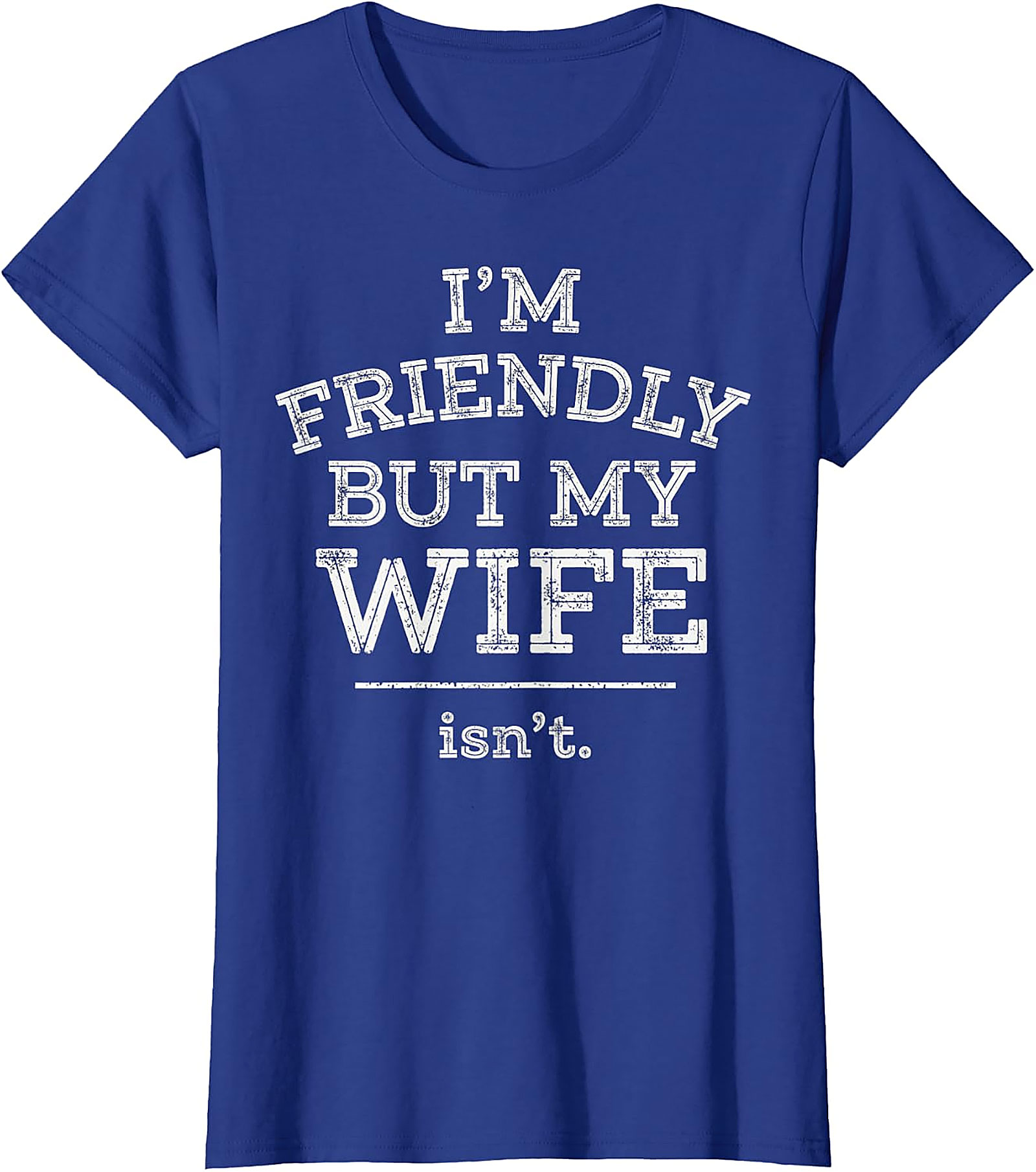 Funny Husband T-Shirt | I'm Friendly But My Wife Isn't Tee