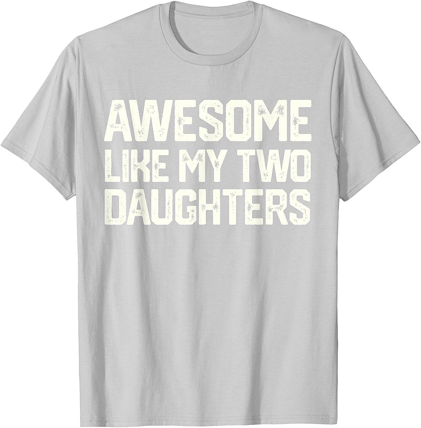 Awesome Like My Two Daughters T-Shirt - Dad Gift