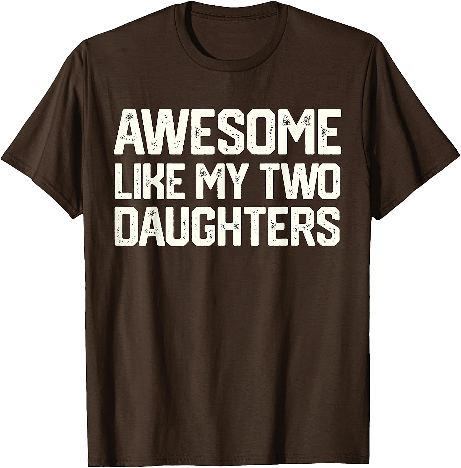 Awesome Like My Two Daughters T-Shirt - Dad Gift