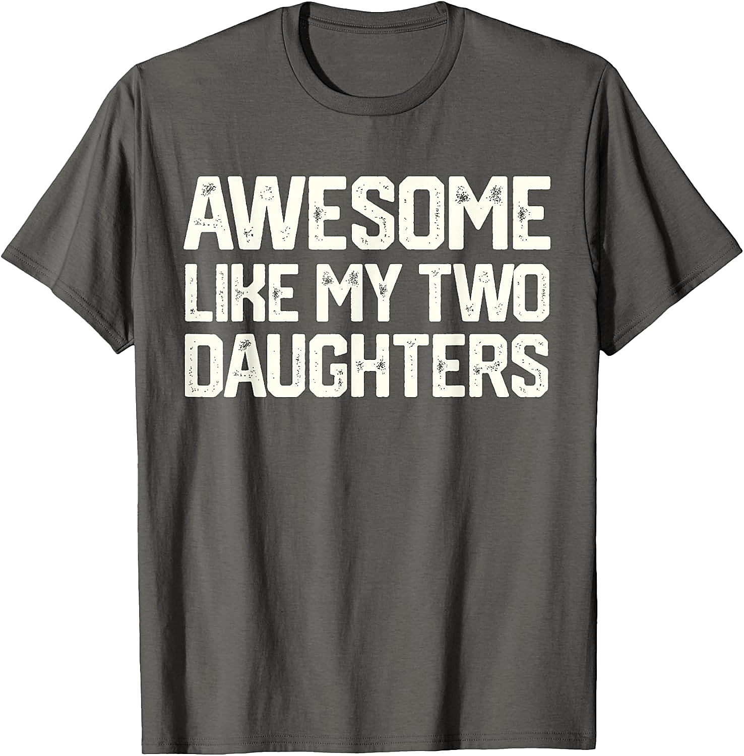 Awesome Like My Two Daughters T-Shirt - Dad Gift