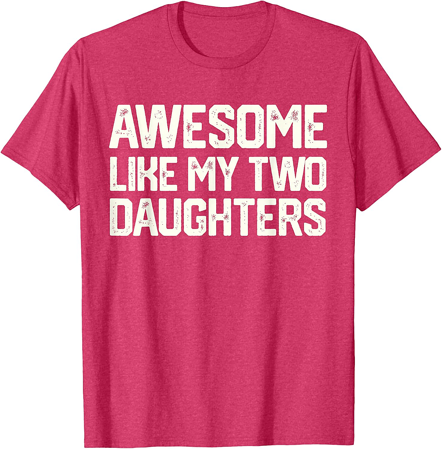 Awesome Like My Two Daughters T-Shirt - Dad Gift