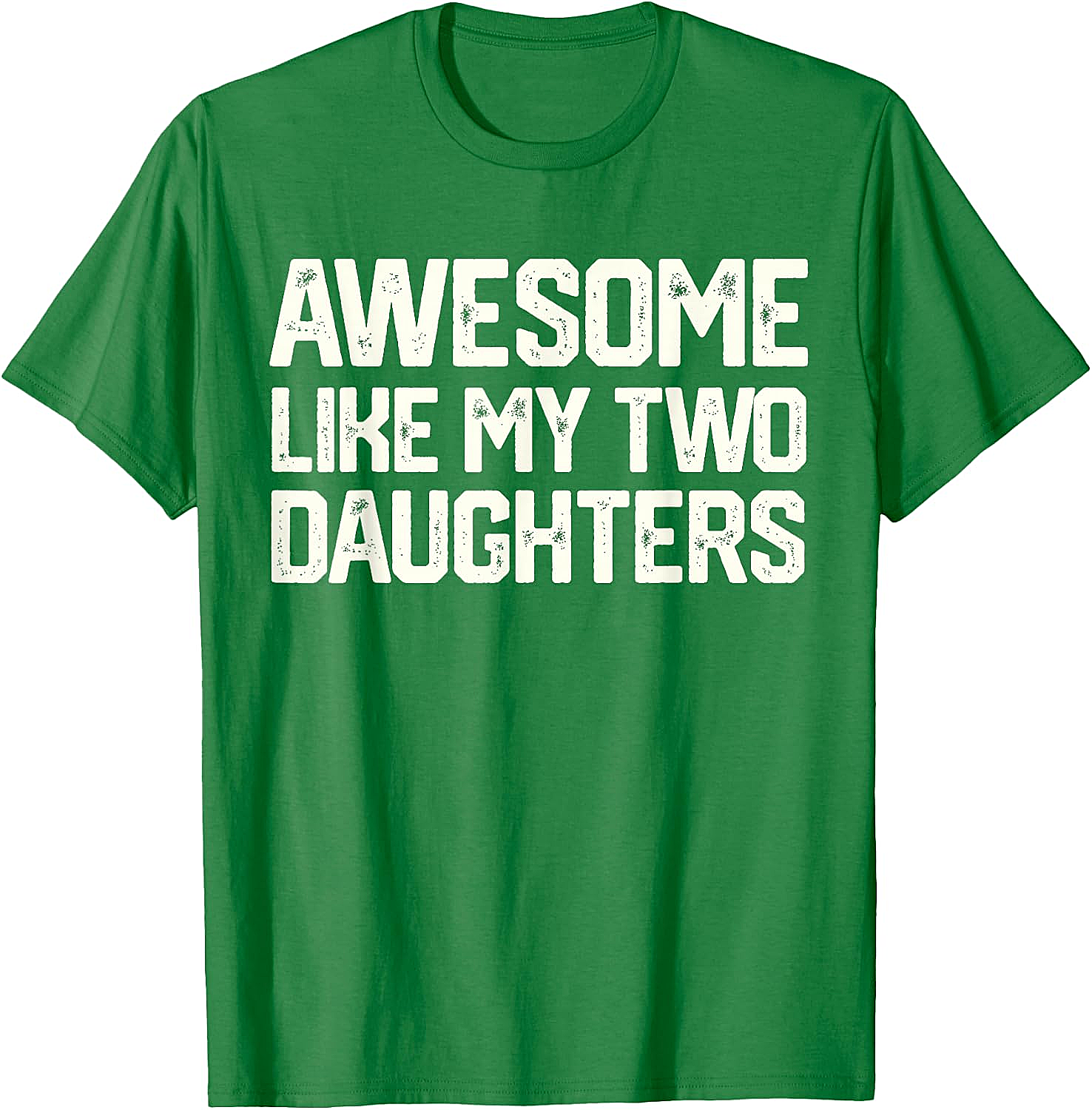 Awesome Like My Two Daughters T-Shirt - Dad Gift