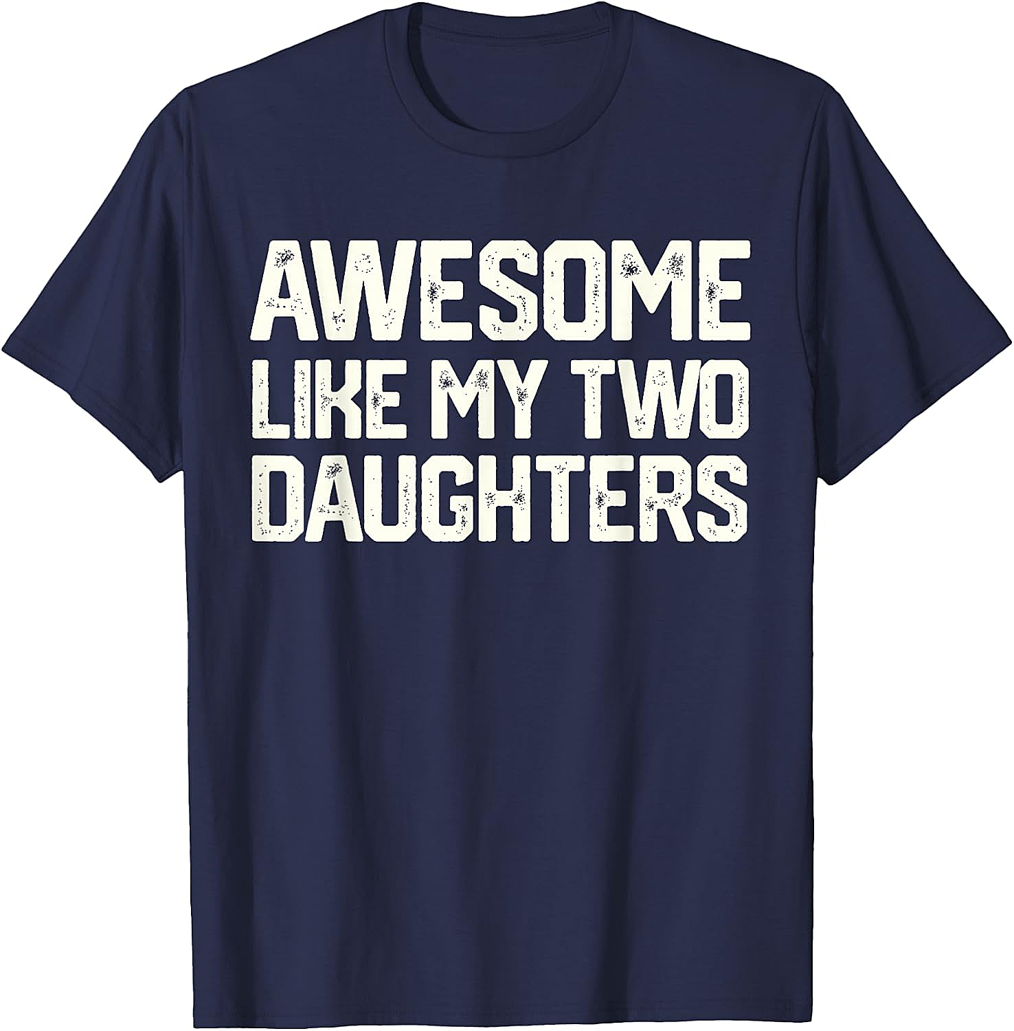 Awesome Like My Two Daughters T-Shirt - Dad Gift