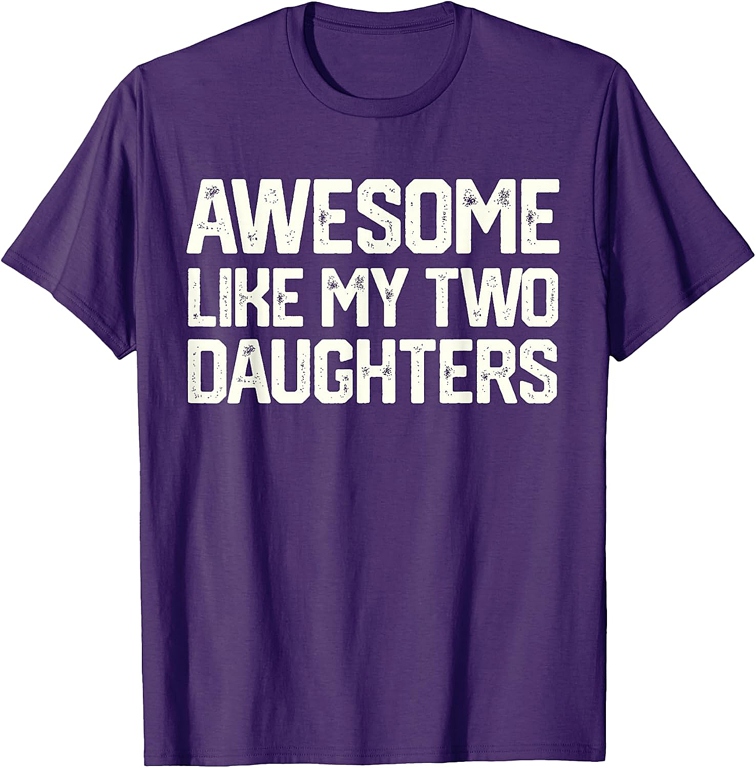 Awesome Like My Two Daughters T-Shirt - Dad Gift