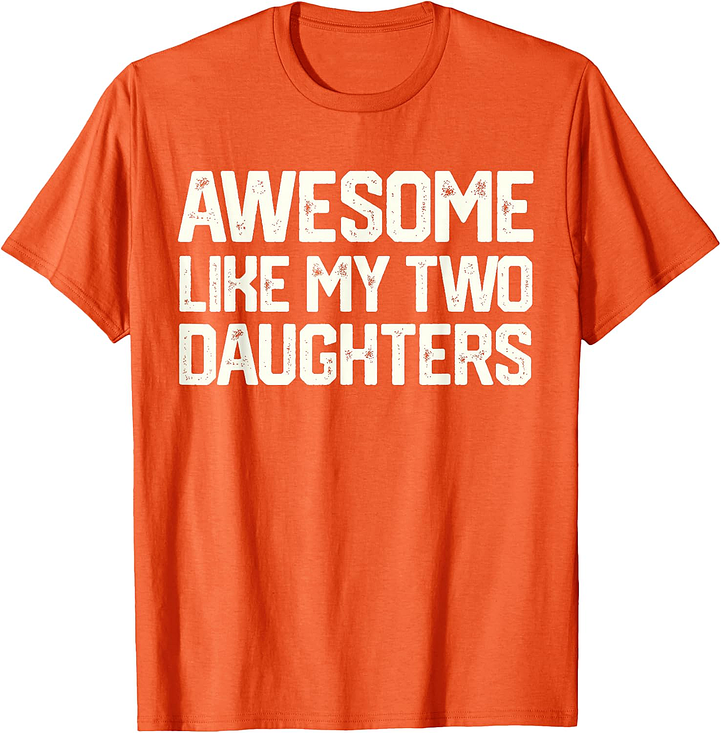 Awesome Like My Two Daughters T-Shirt - Dad Gift