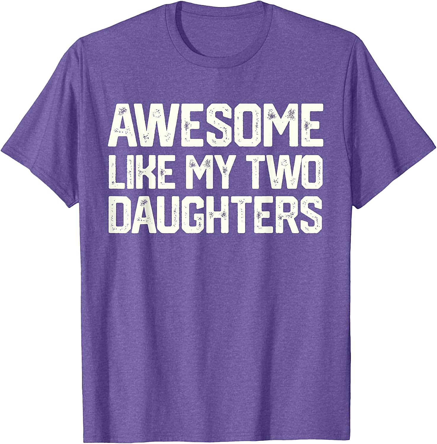 Awesome Like My Two Daughters T-Shirt - Dad Gift
