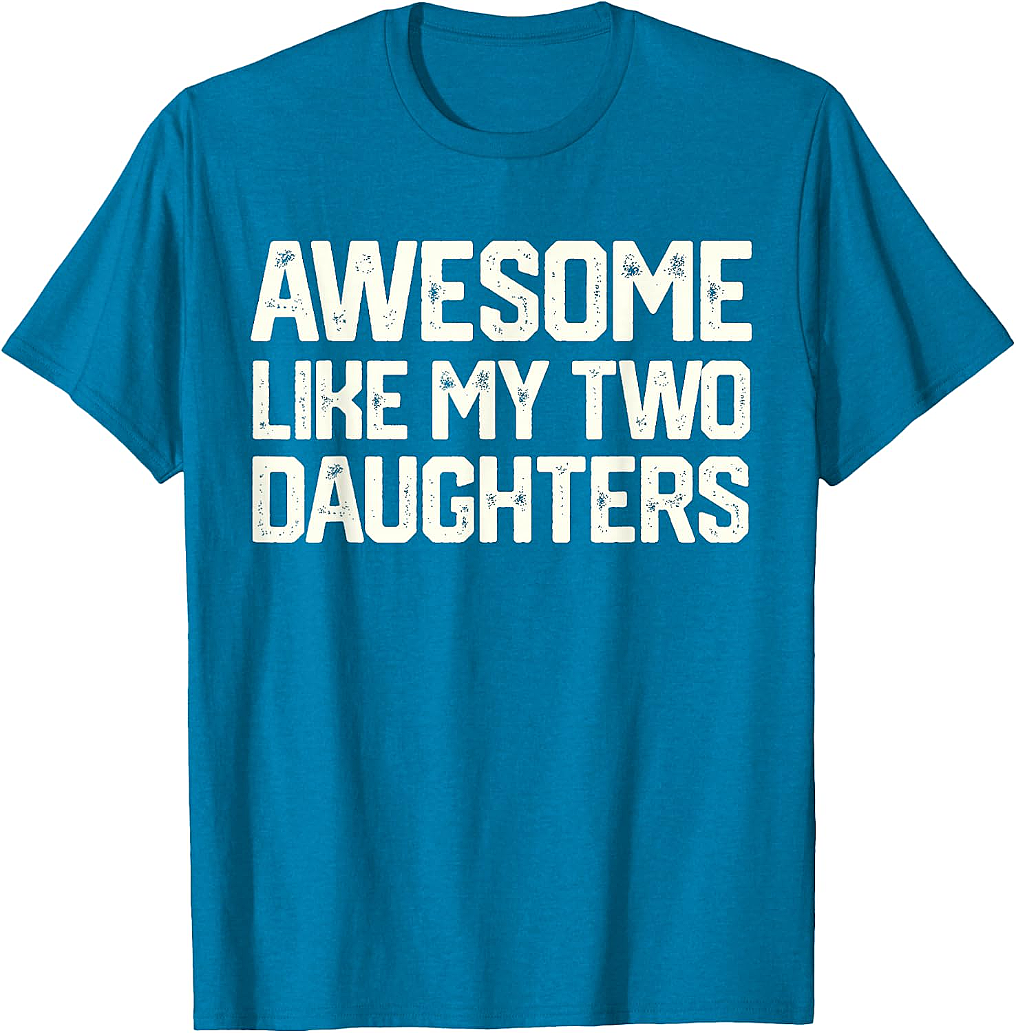 Awesome Like My Two Daughters T-Shirt - Dad Gift
