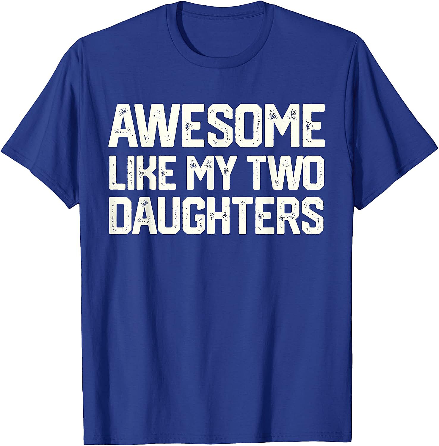 Awesome Like My Two Daughters T-Shirt - Dad Gift