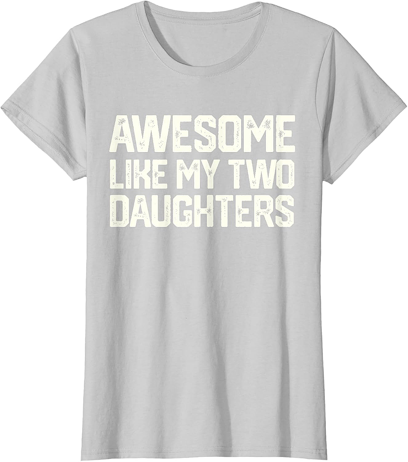 Awesome Like My Two Daughters T-Shirt - Dad Gift