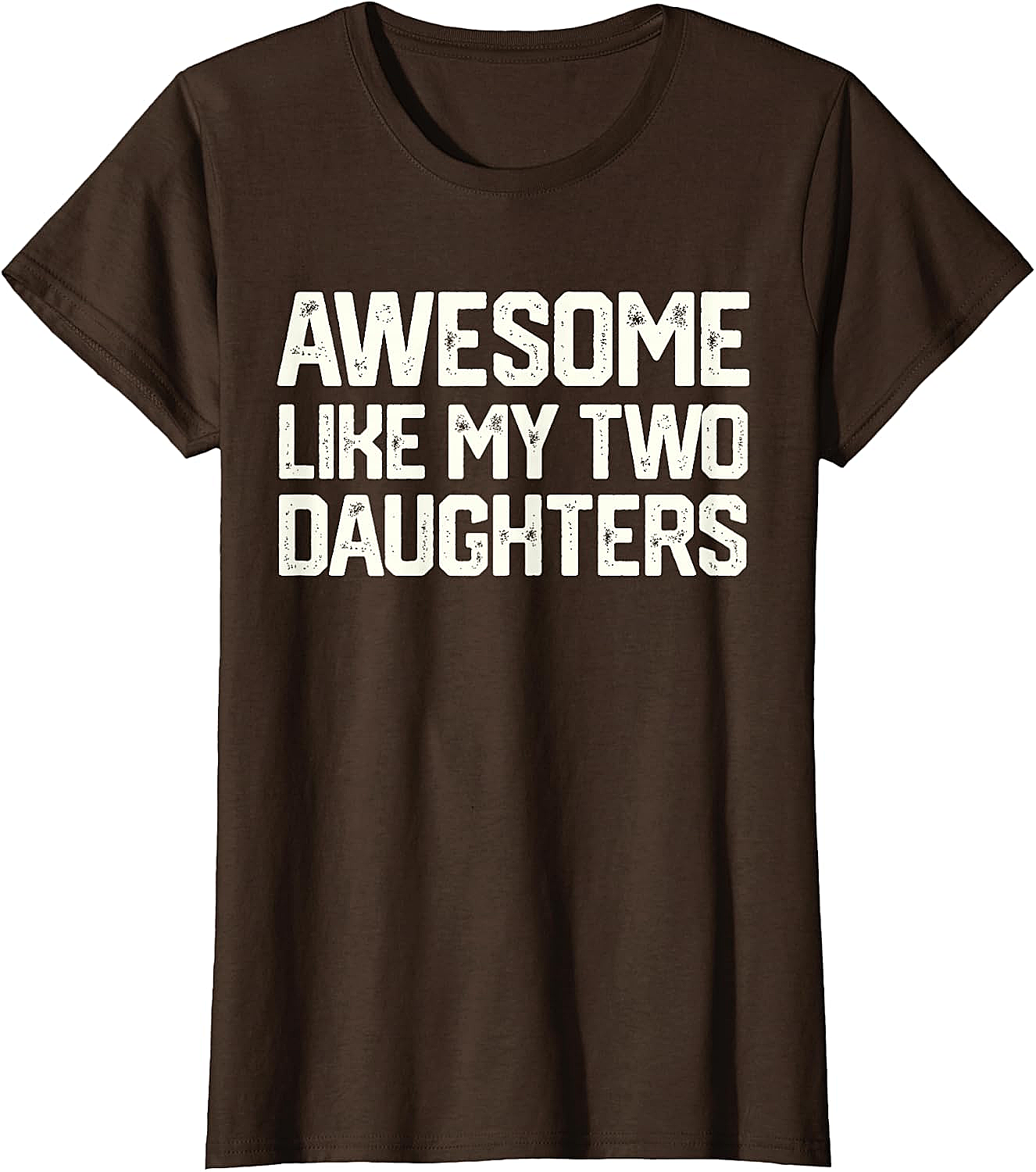 Awesome Like My Two Daughters T-Shirt - Dad Gift