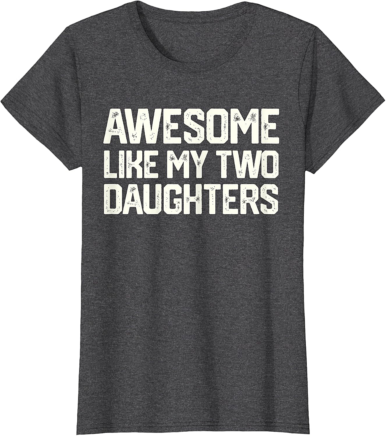 Awesome Like My Two Daughters T-Shirt - Dad Gift