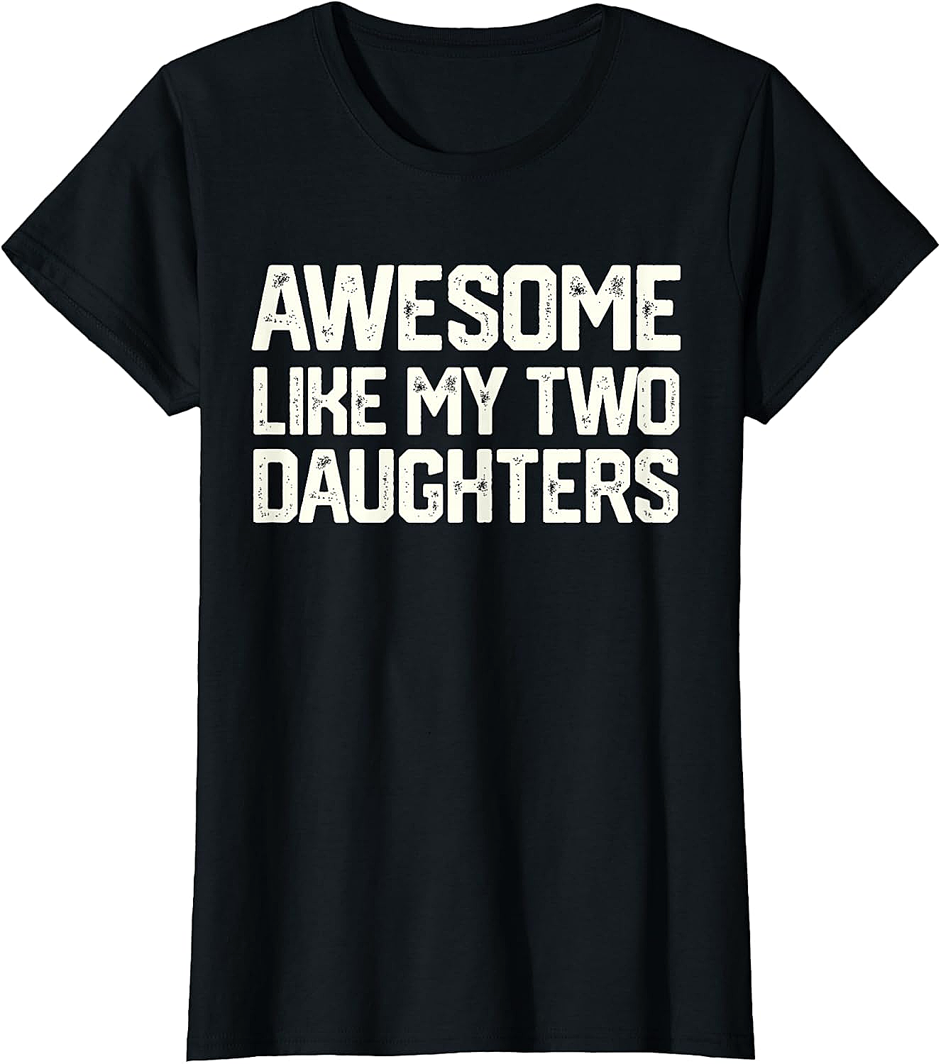 Awesome Like My Two Daughters T-Shirt - Dad Gift