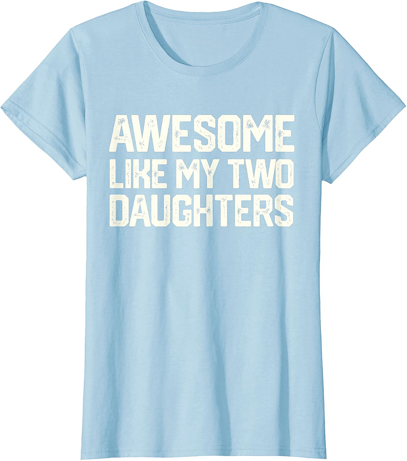 Awesome Like My Two Daughters T-Shirt - Dad Gift