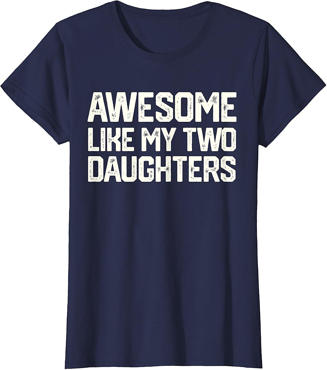 Awesome Like My Two Daughters T-Shirt - Dad Gift