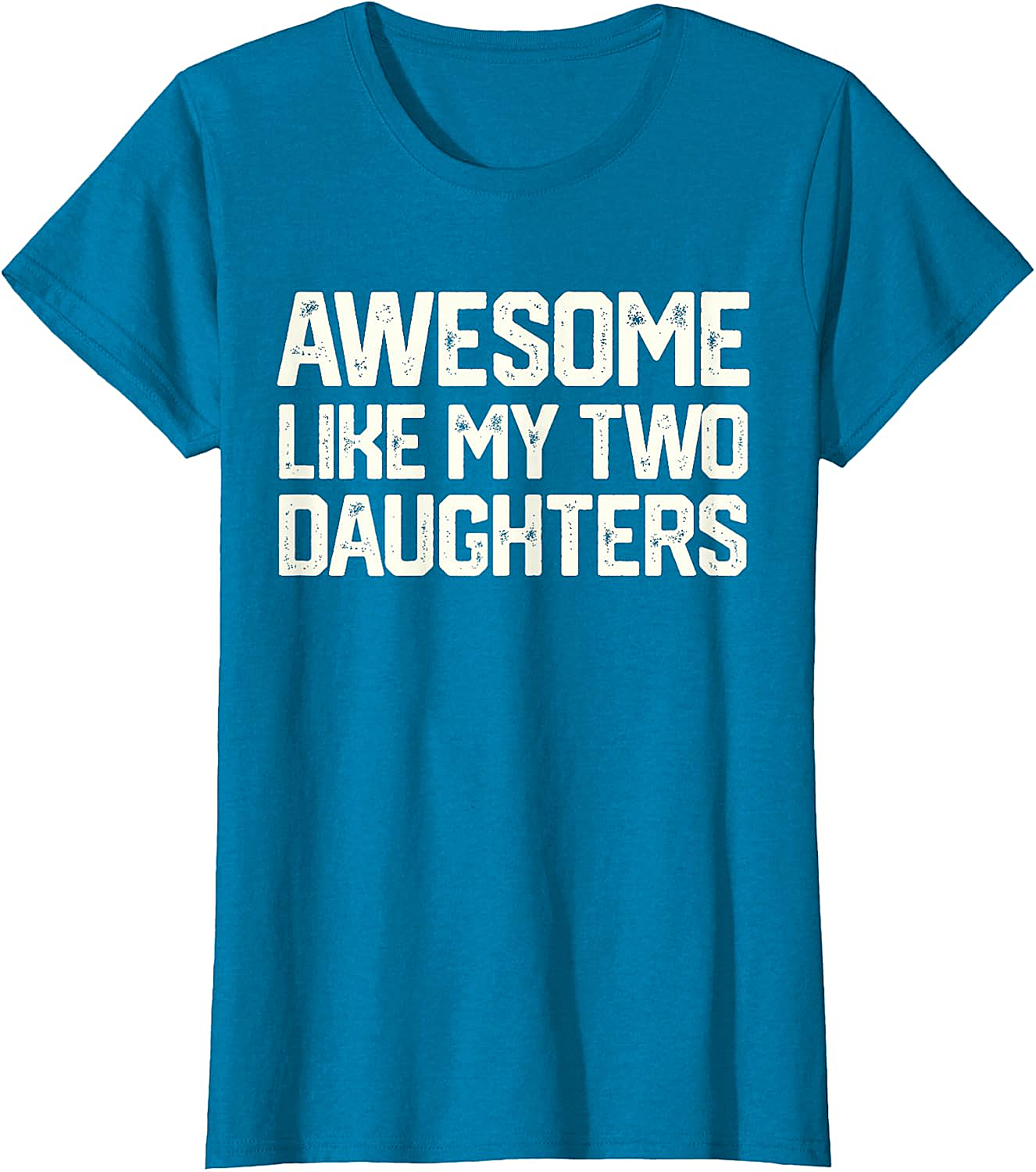 Awesome Like My Two Daughters T-Shirt - Dad Gift