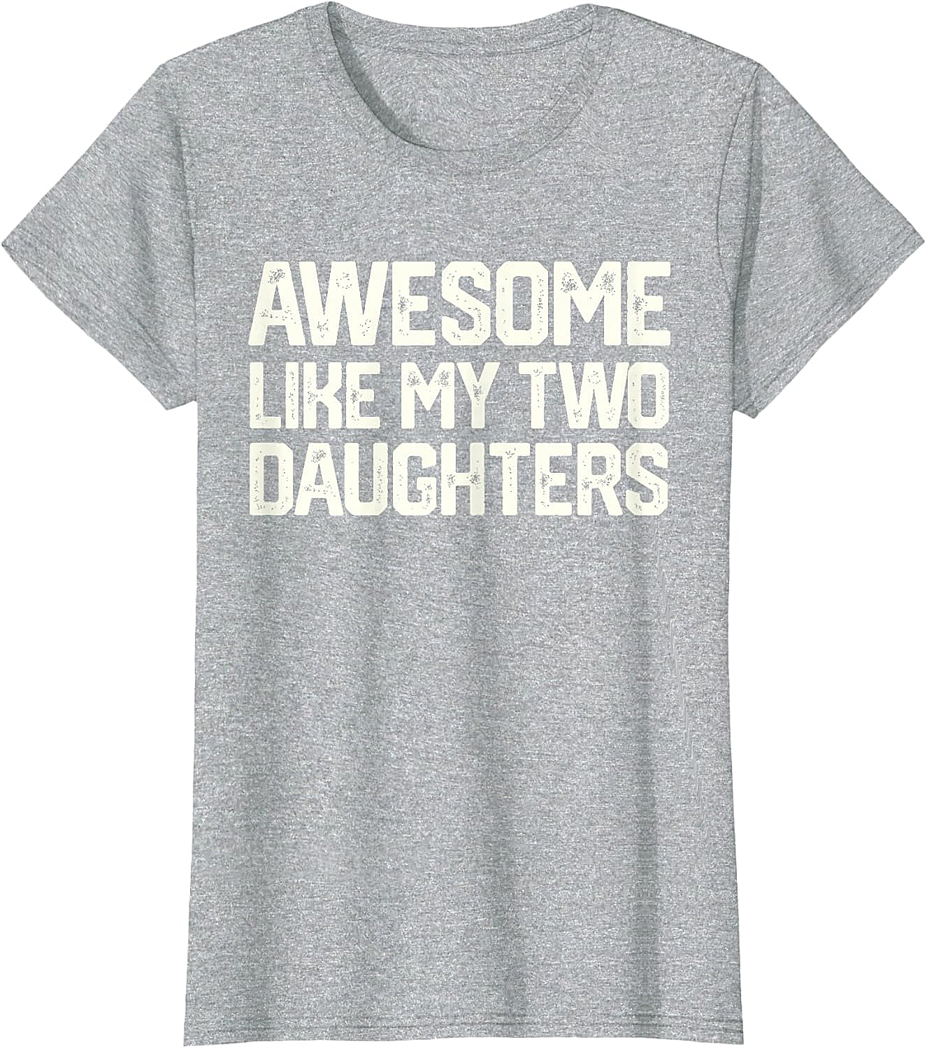 Awesome Like My Two Daughters T-Shirt - Dad Gift