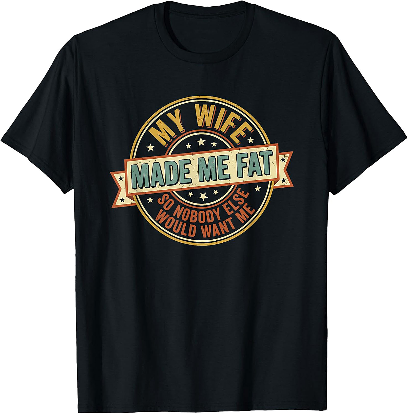 My Wife Made Me Fat Funny Husband T-Shirt | Gift Idea