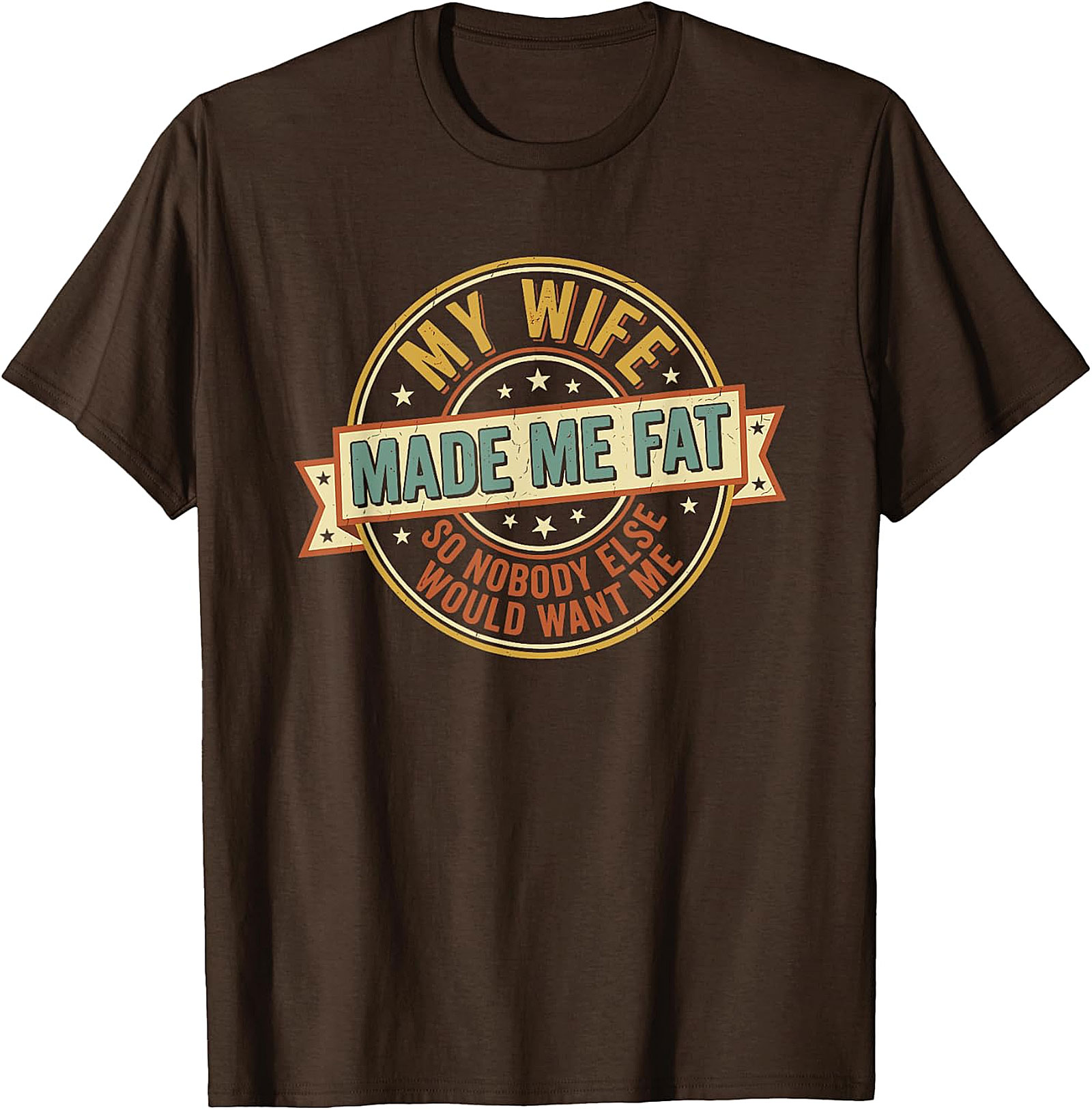 My Wife Made Me Fat Funny Husband T-Shirt | Gift Idea