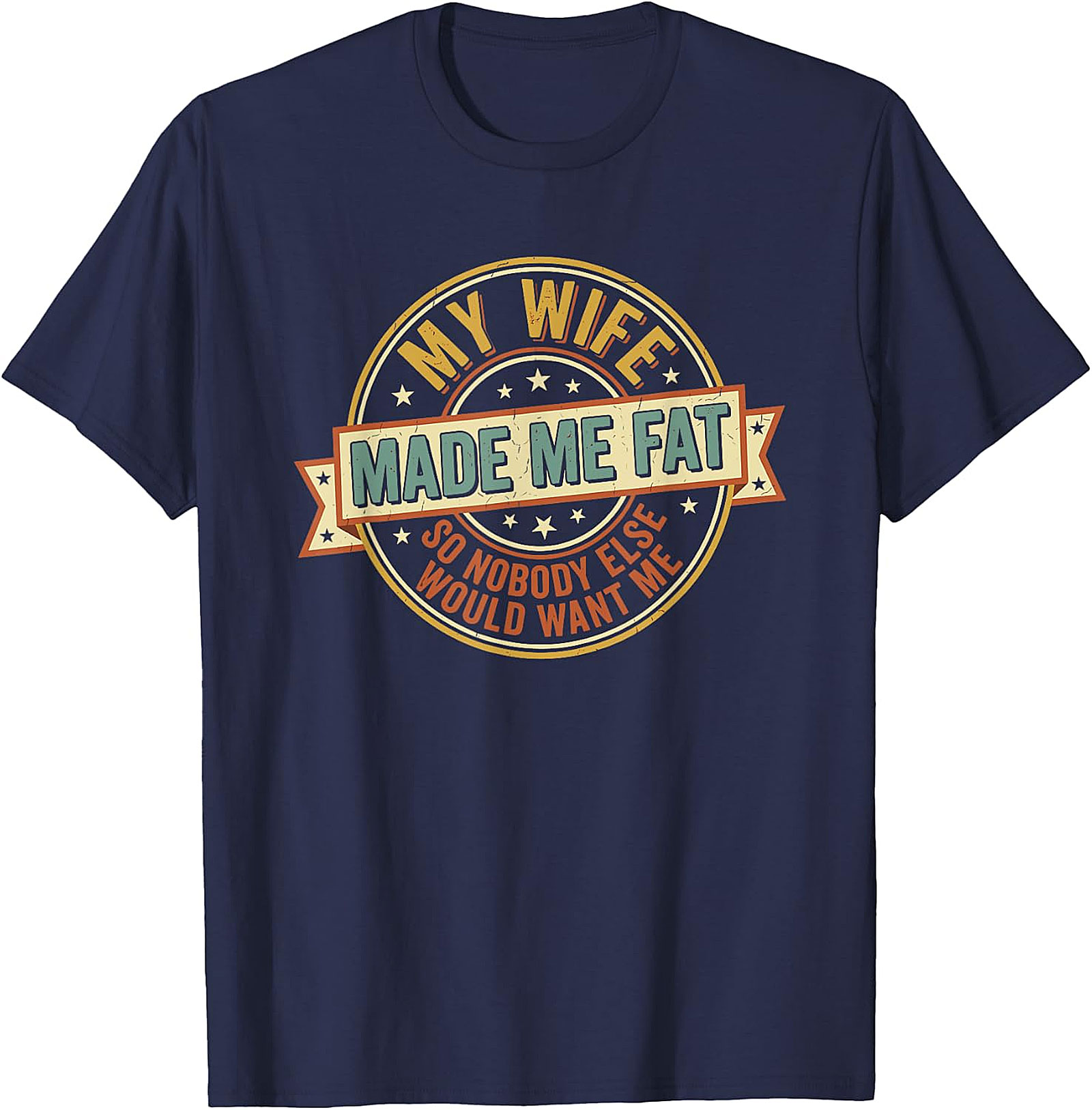 My Wife Made Me Fat Funny Husband T-Shirt | Gift Idea