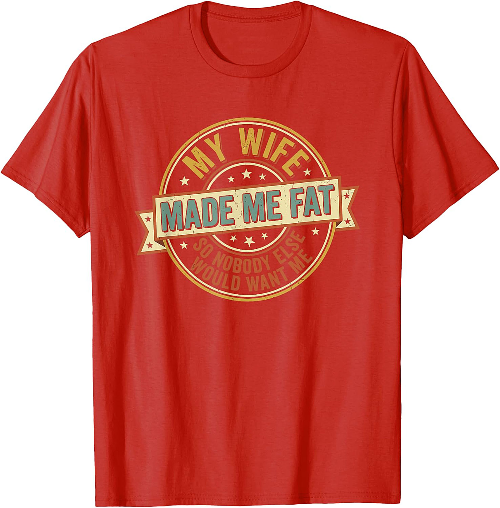 My Wife Made Me Fat Funny Husband T-Shirt | Gift Idea