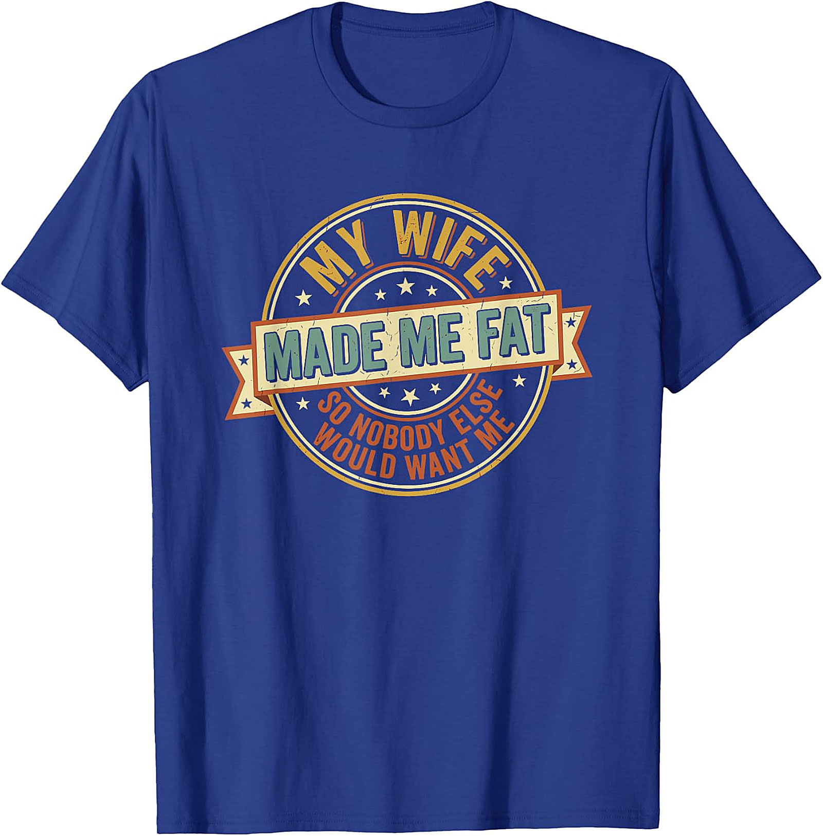 My Wife Made Me Fat Funny Husband T-Shirt | Gift Idea