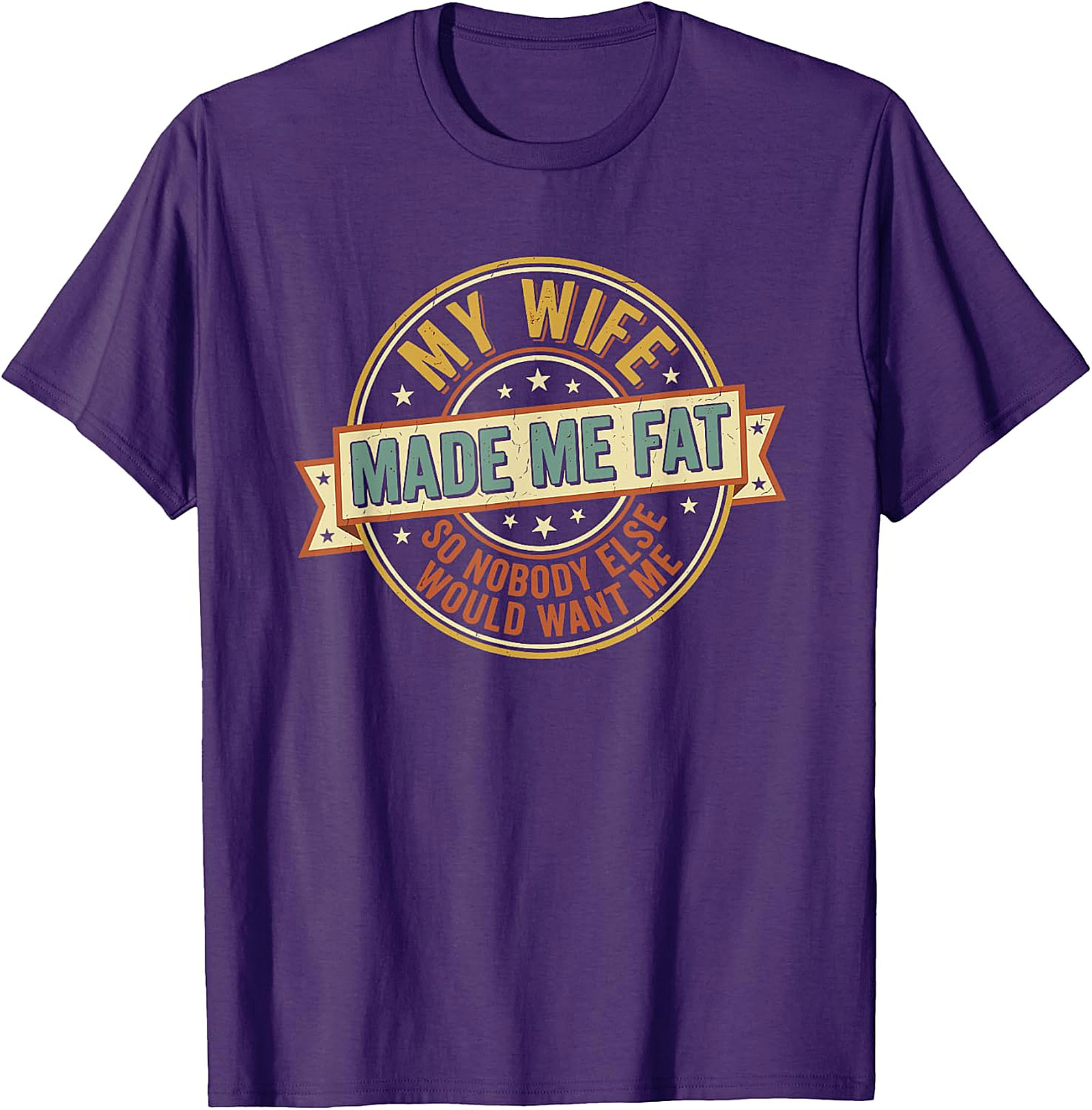 My Wife Made Me Fat Funny Husband T-Shirt | Gift Idea