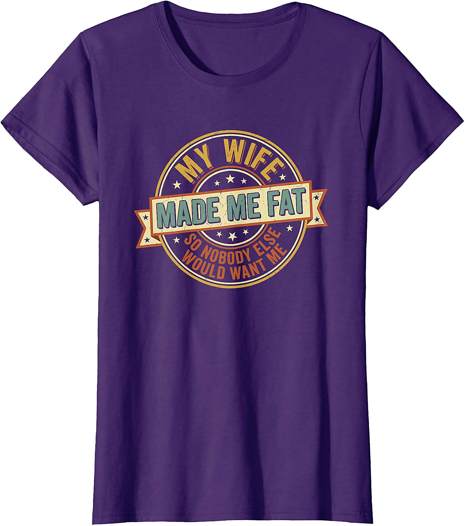 My Wife Made Me Fat Funny Husband T-Shirt | Gift Idea