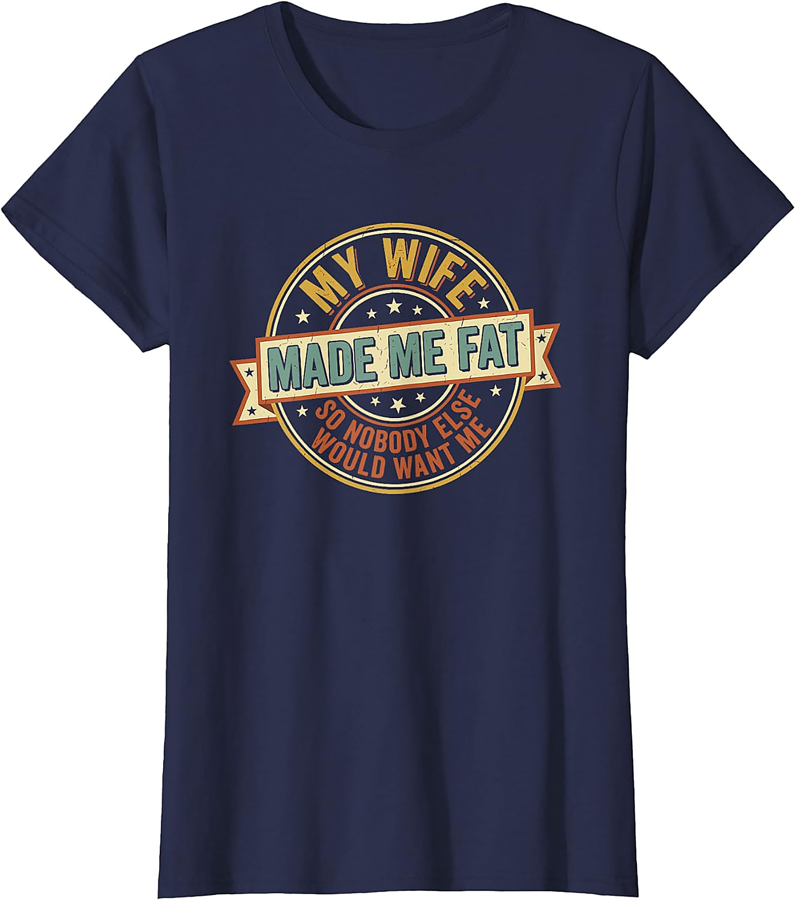 My Wife Made Me Fat Funny Husband T-Shirt | Gift Idea