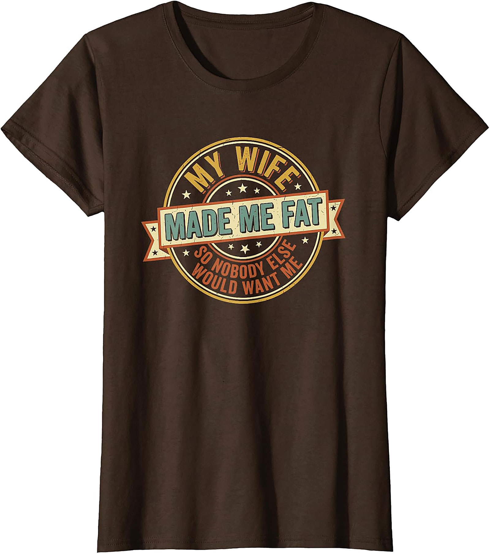 My Wife Made Me Fat Funny Husband T-Shirt | Gift Idea