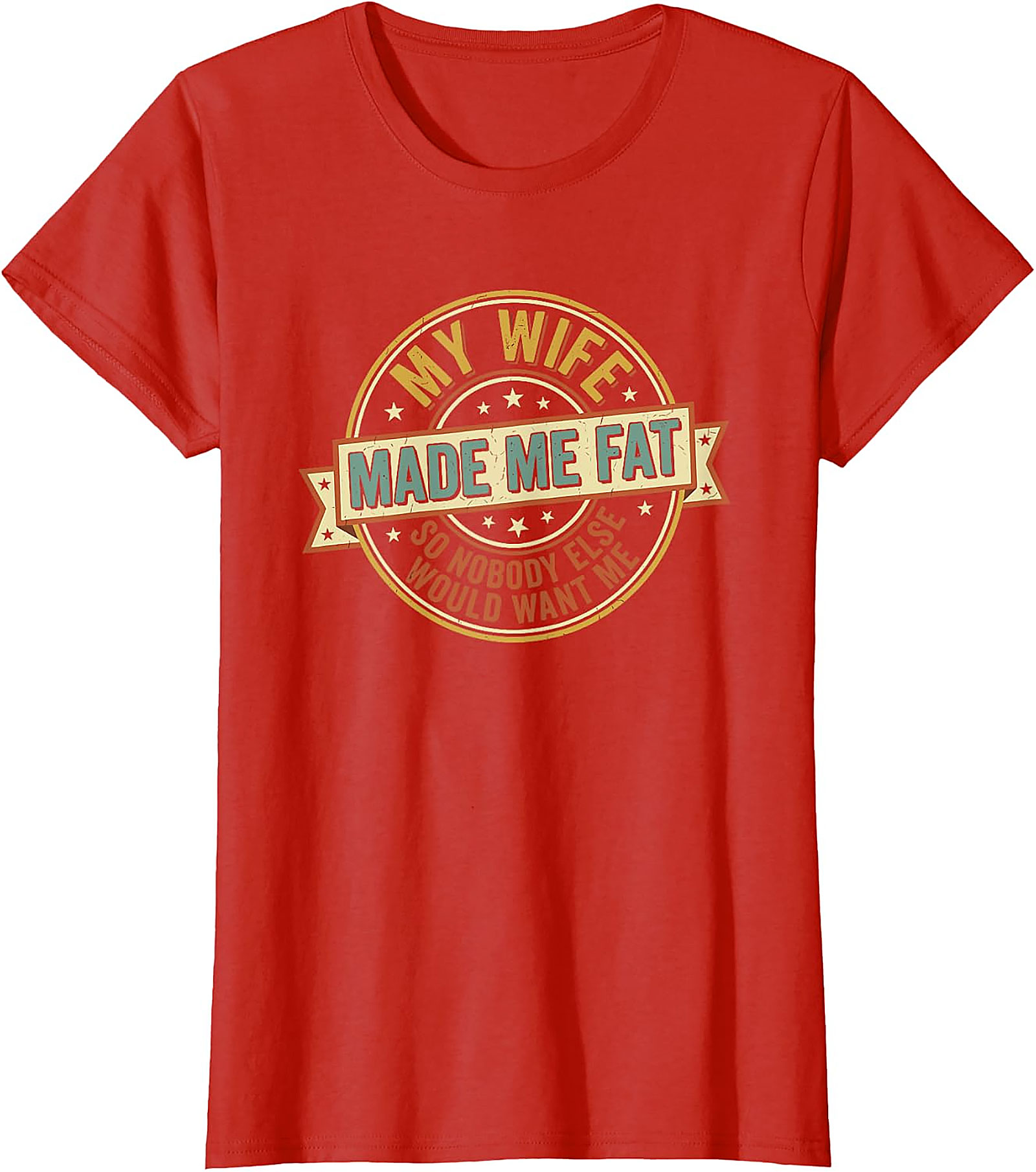 My Wife Made Me Fat Funny Husband T-Shirt | Gift Idea