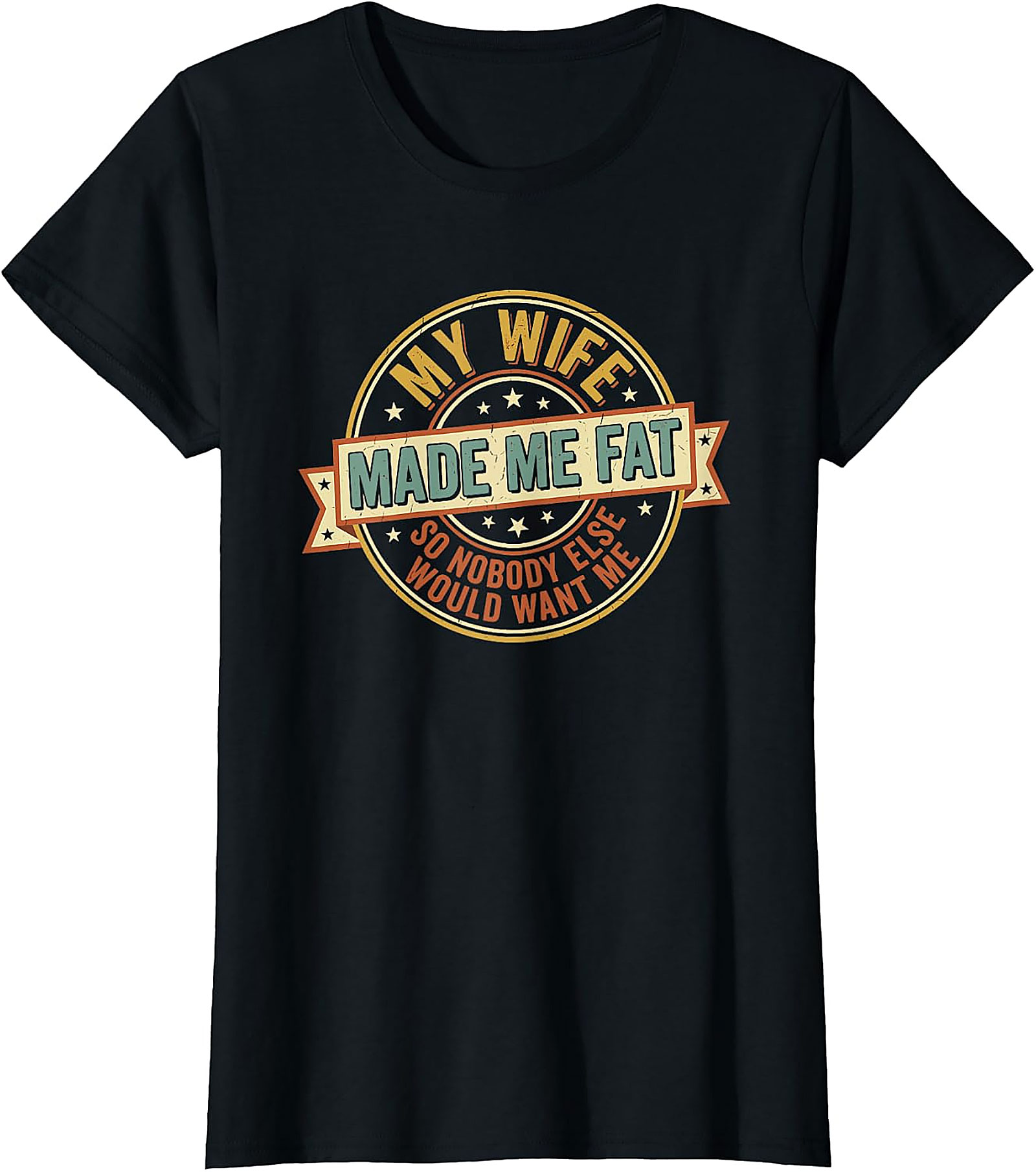 My Wife Made Me Fat Funny Husband T-Shirt | Gift Idea