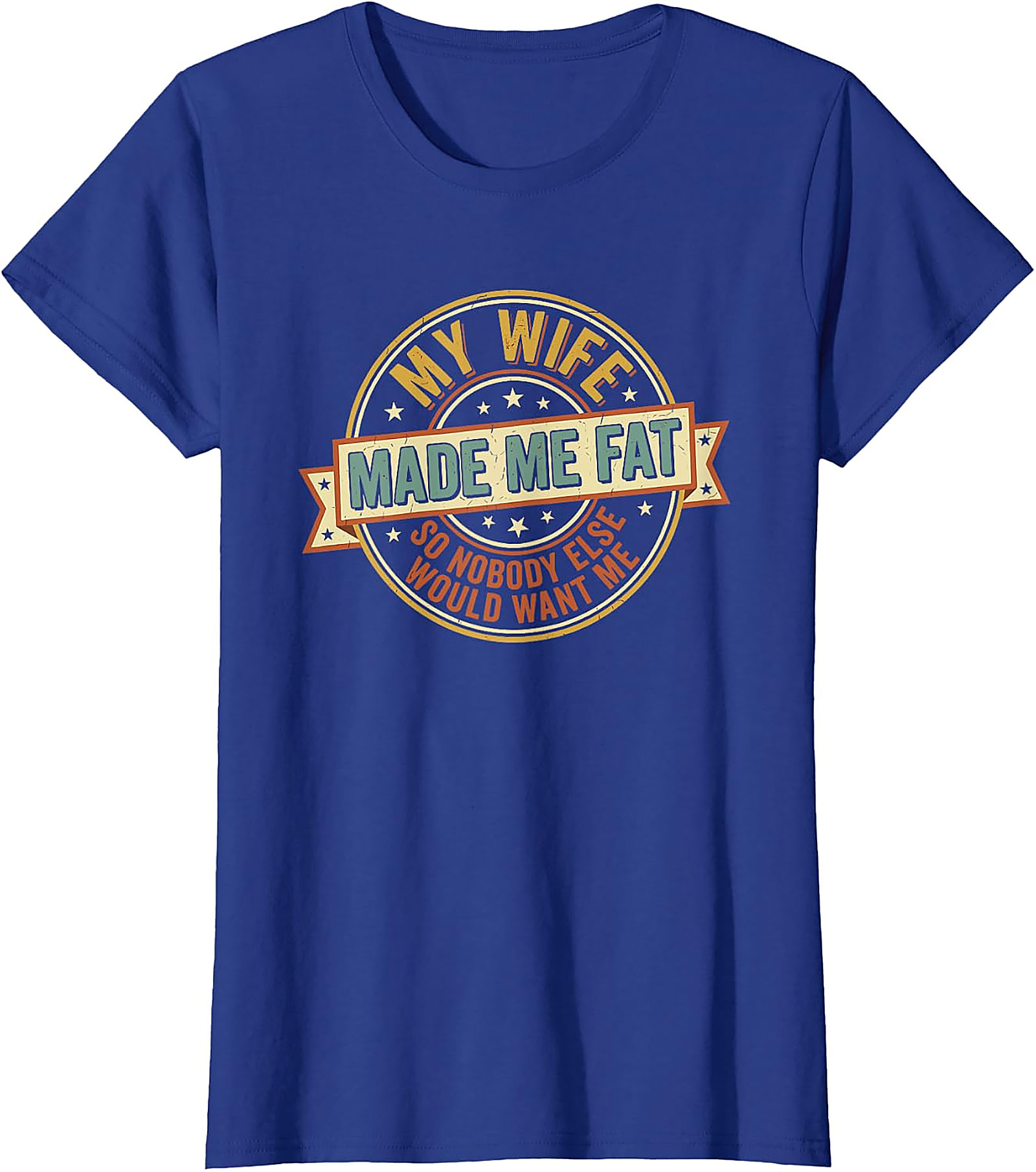 My Wife Made Me Fat Funny Husband T-Shirt | Gift Idea