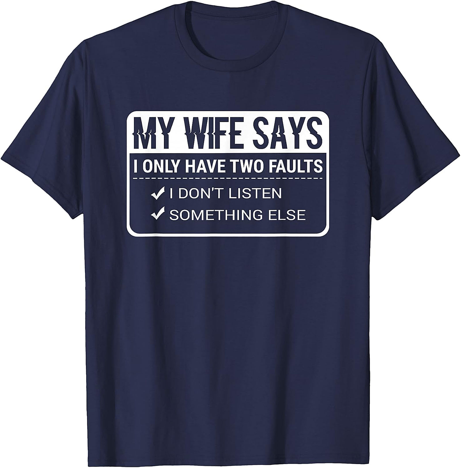 Funny Husband T-Shirt - My Wife Says I Have Faults