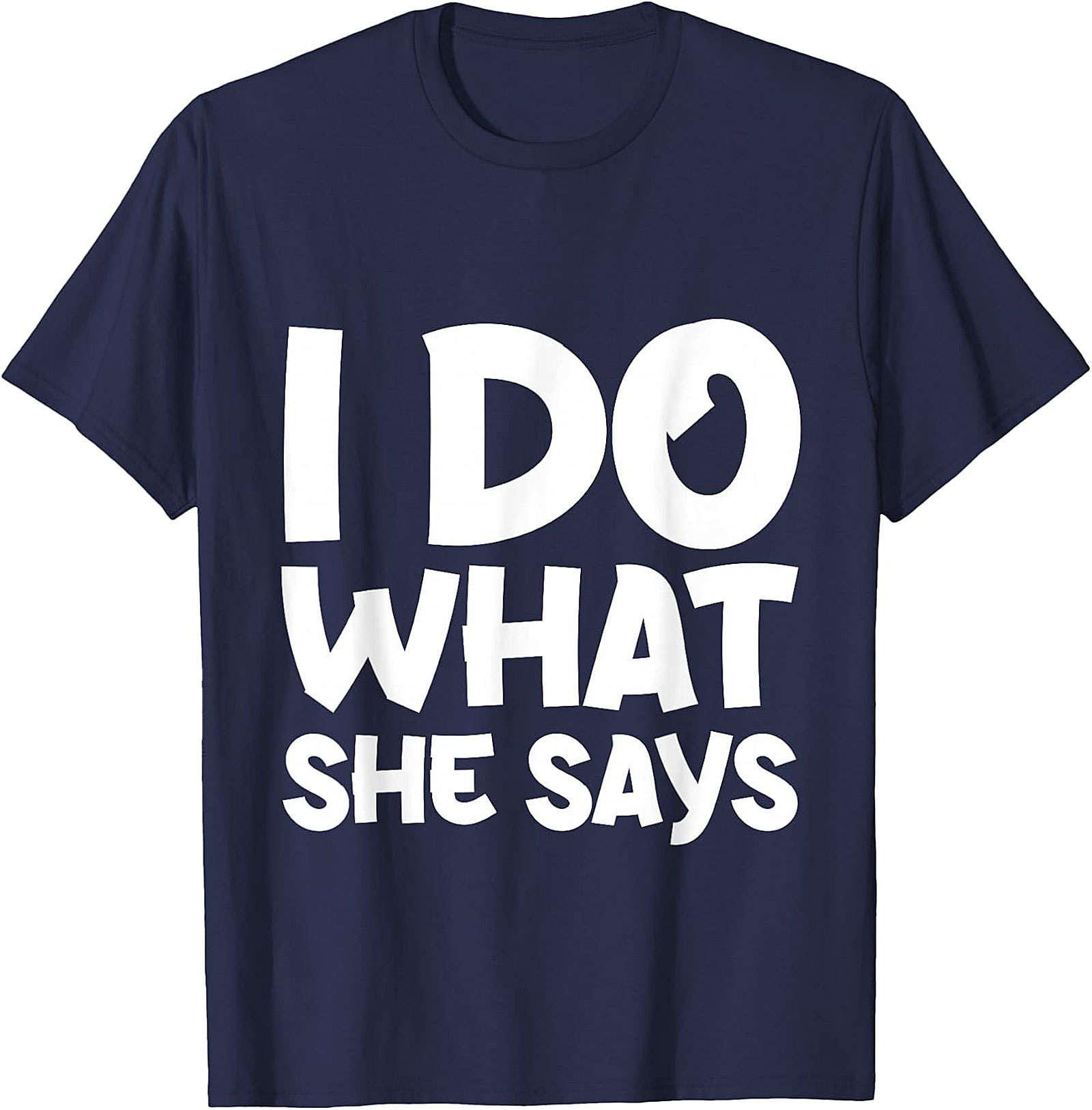 I Do What She Says Husband Funny T-Shirt