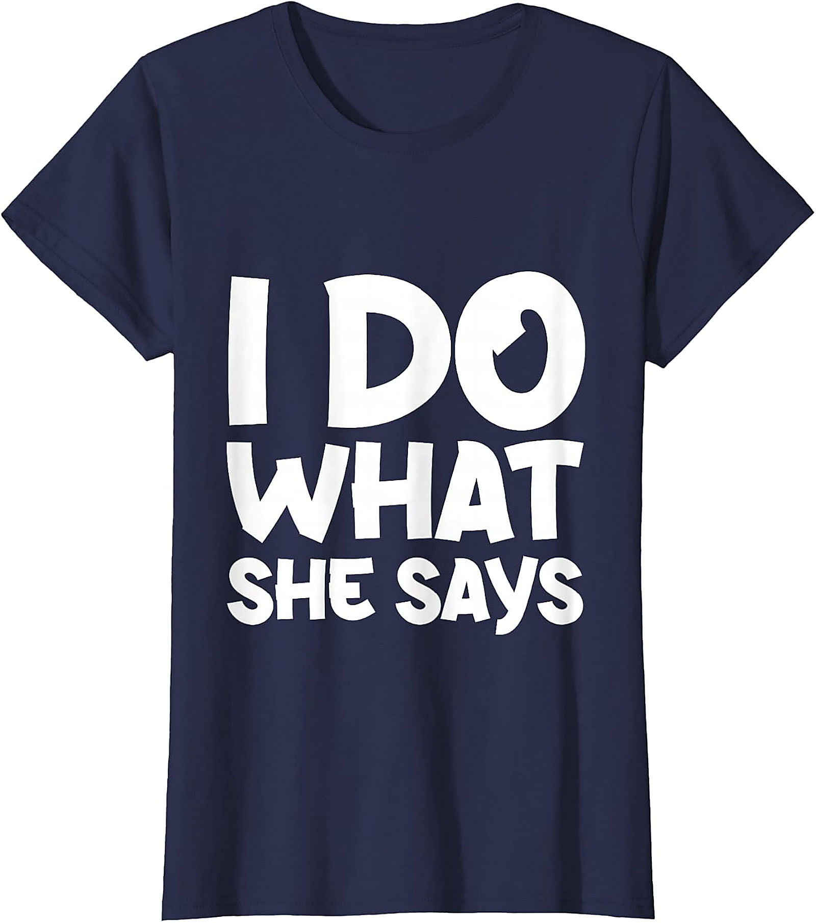 I Do What She Says Husband Funny T-Shirt