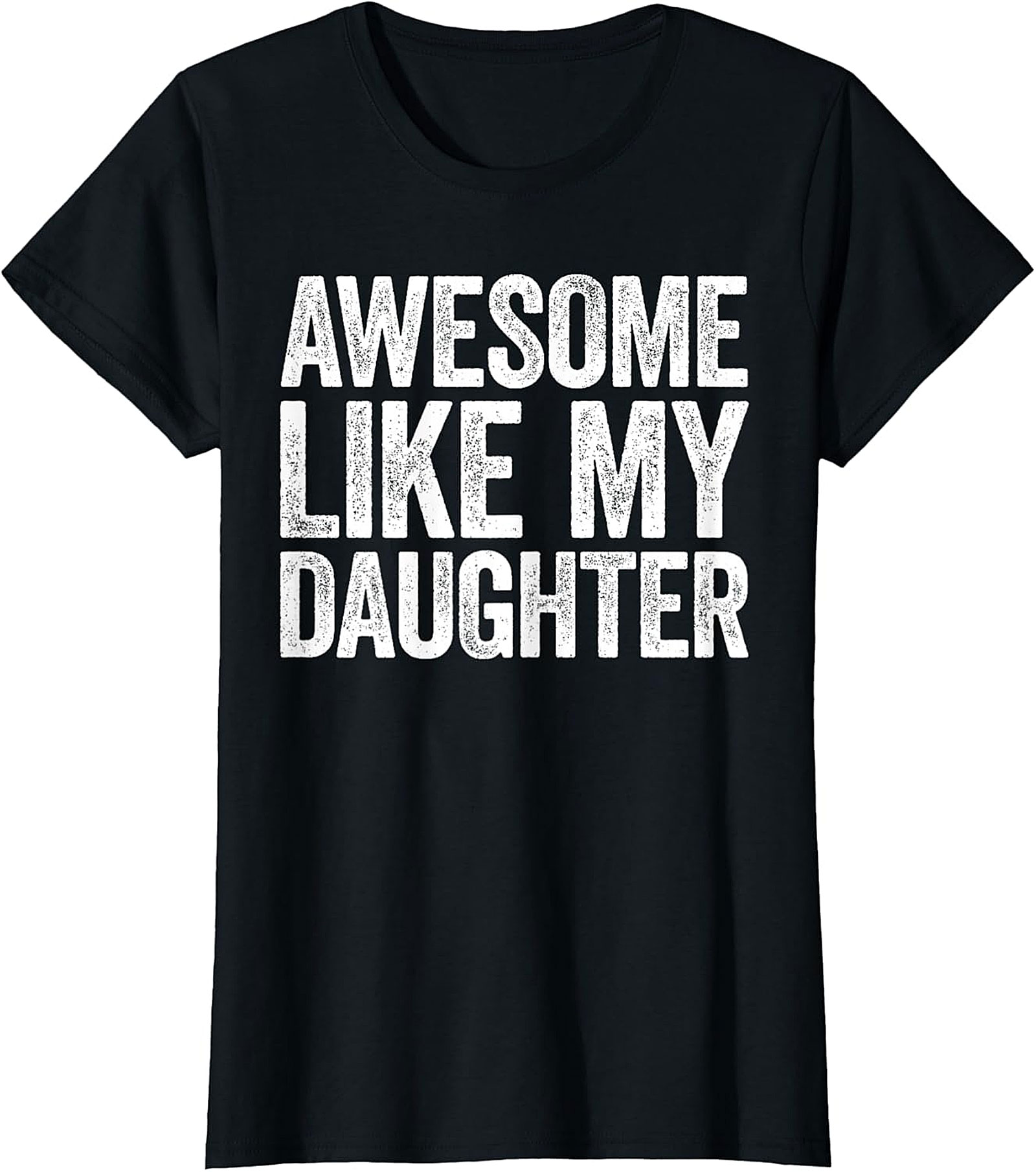 Awesome Like My Daughter T-Shirt | Proud Parent Graphic Tee