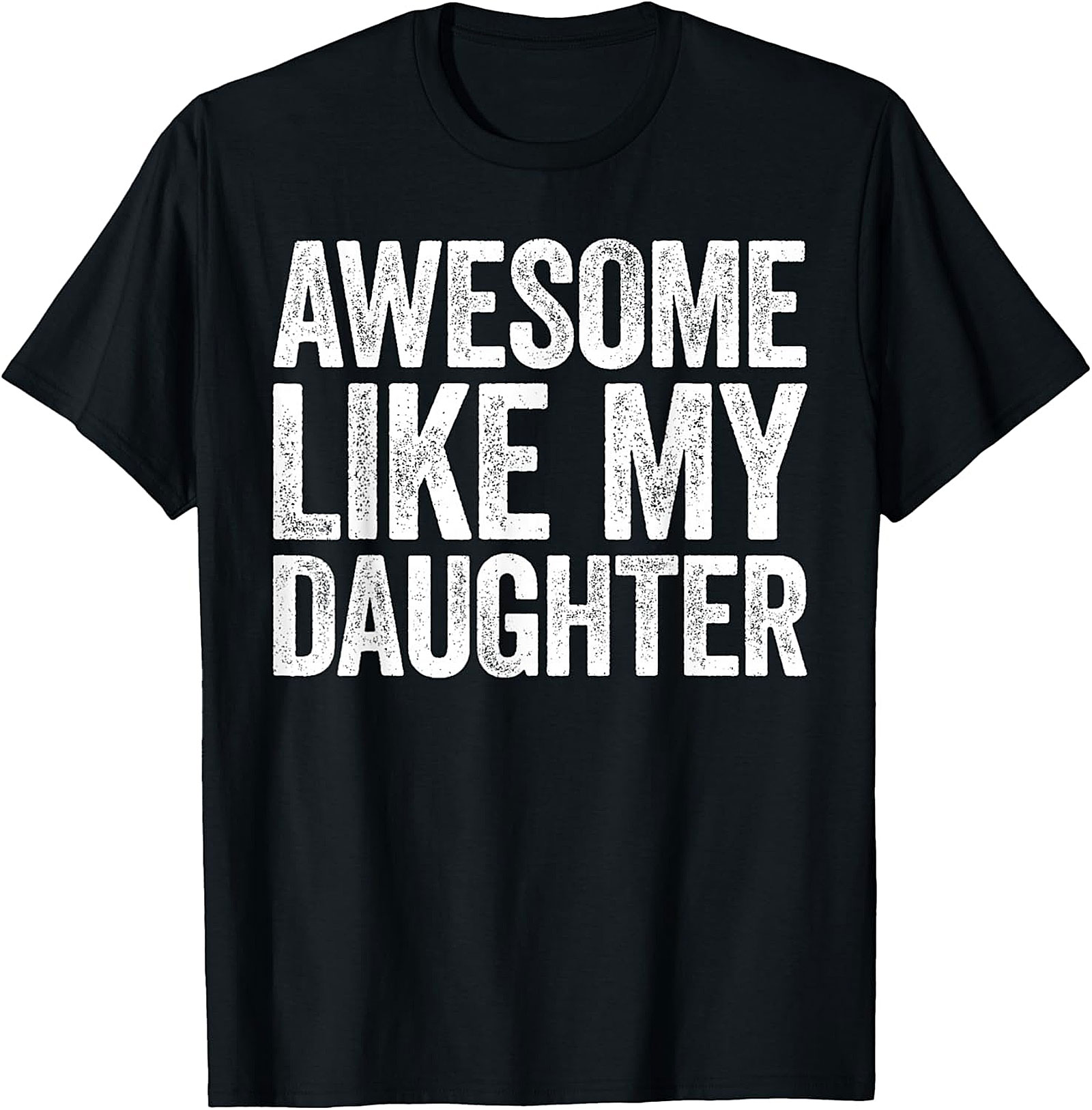 Awesome Like My Daughter T-Shirt | Proud Parent Graphic Tee