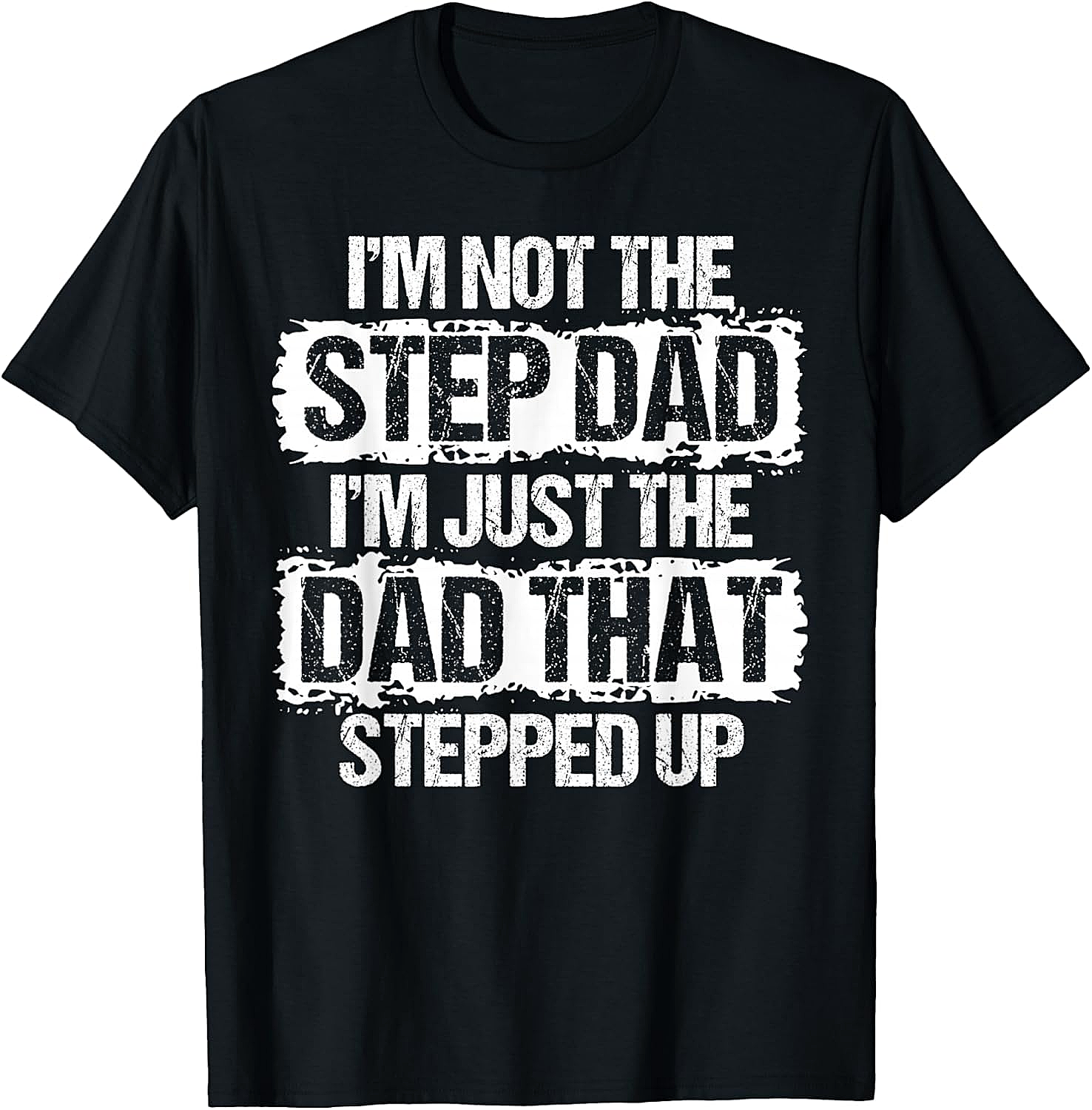 Step Dad T-Shirt Dad That Stepped Up Funny Tee Gift