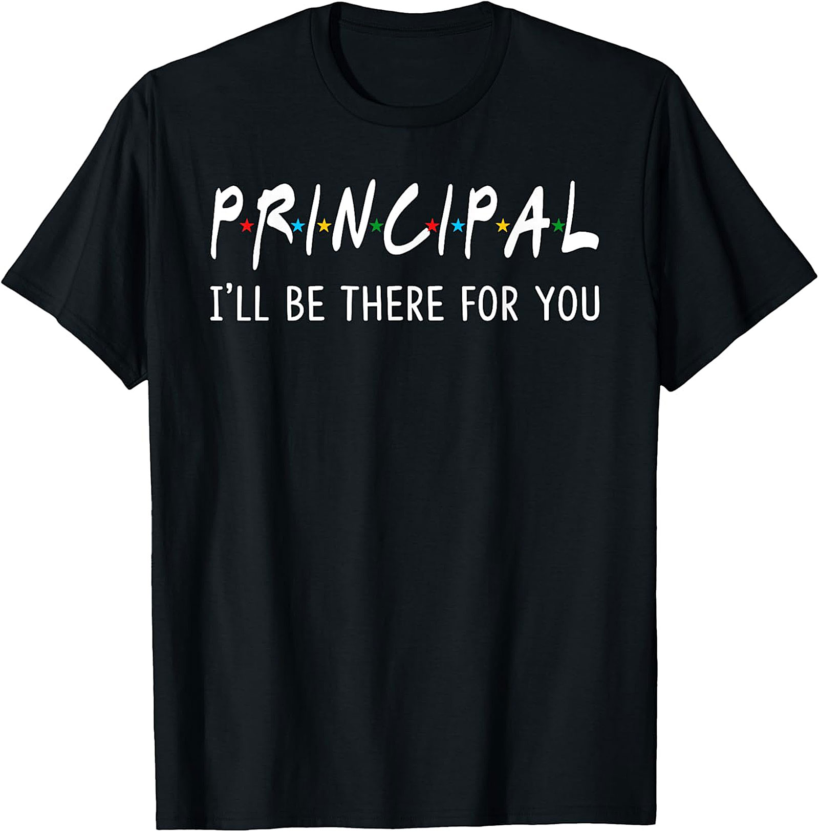 Principal "I'll Be There For You" Inspired T-Shirt | Appreciation Gift