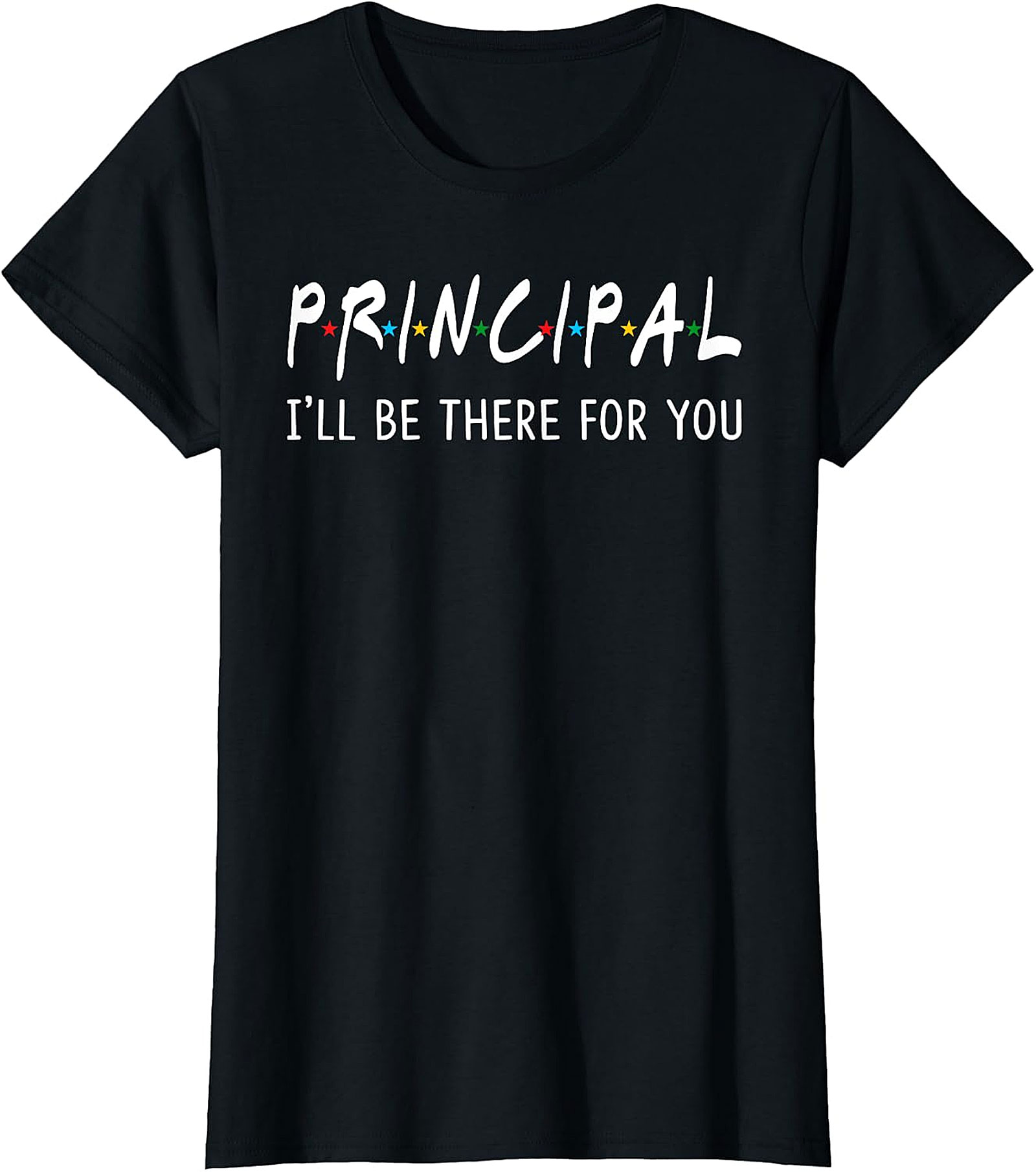 Principal "I'll Be There For You" Inspired T-Shirt | Appreciation Gift