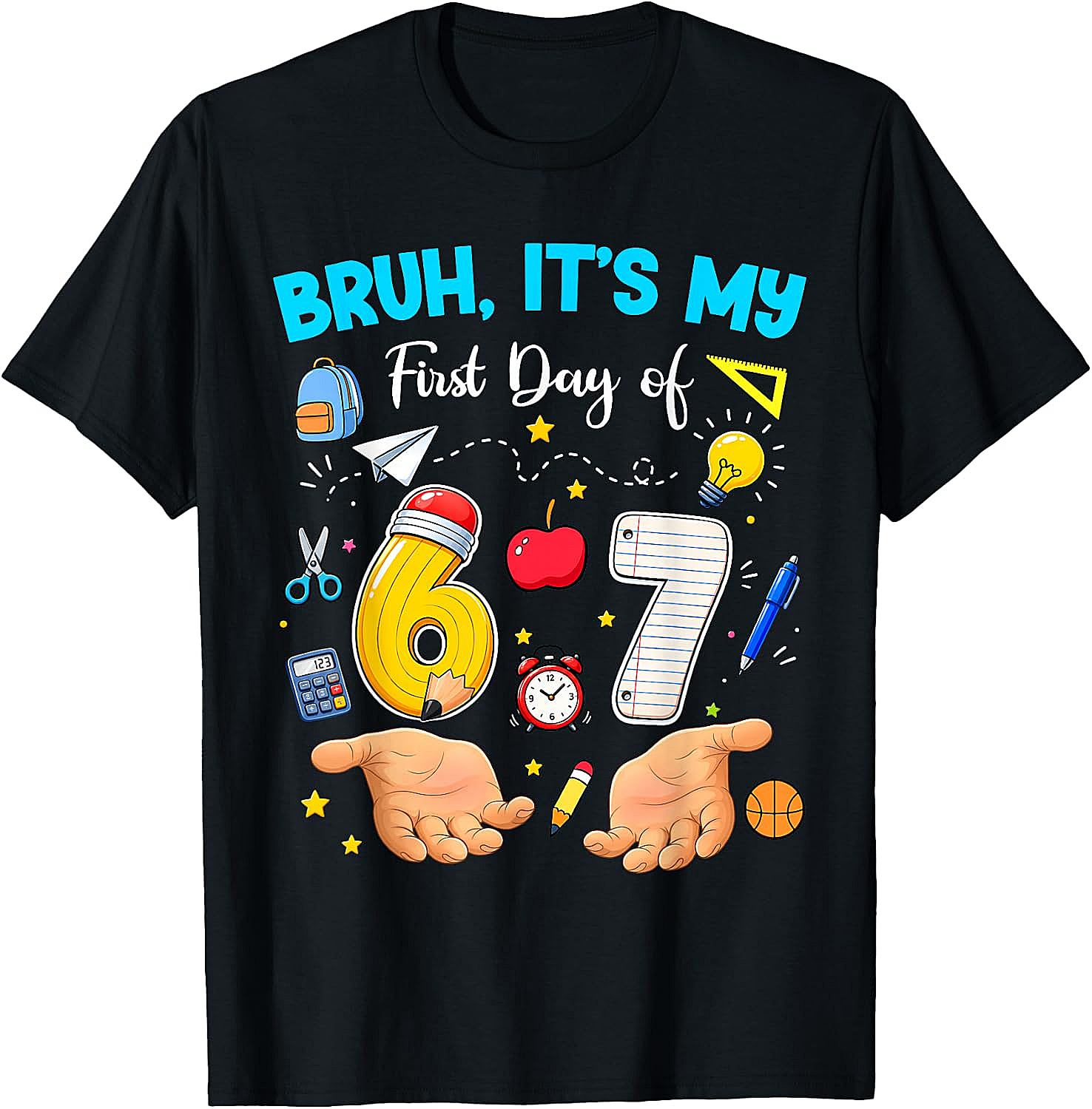 Bruh It's My First Day of 67 T-Shirt - Back to School Tee