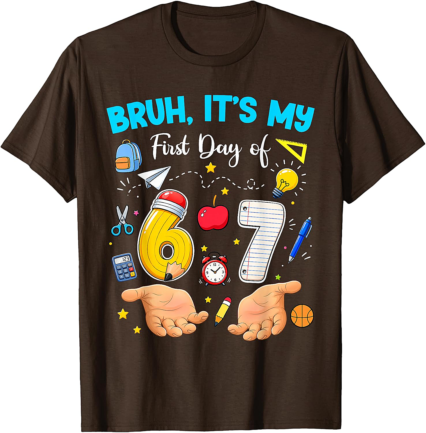 Bruh It's My First Day of 67 T-Shirt - Back to School Tee